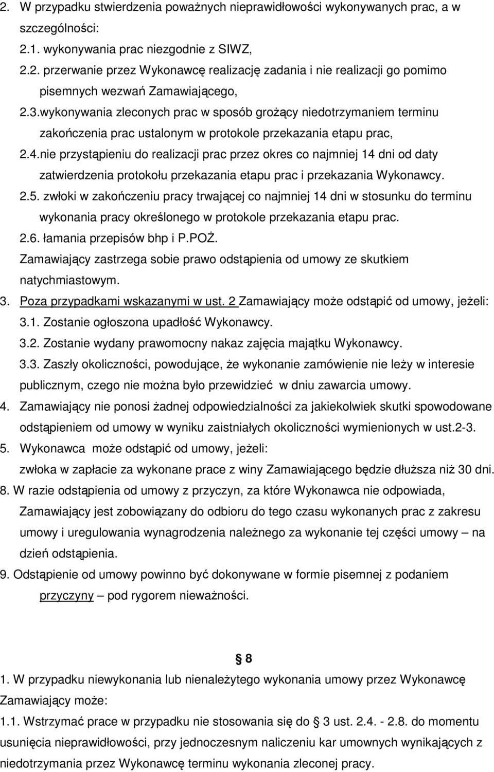 nie przystąpieniu do realizacji prac przez okres co najmniej 14 dni od daty zatwierdzenia protokołu przekazania etapu prac i przekazania Wykonawcy. 2.5.