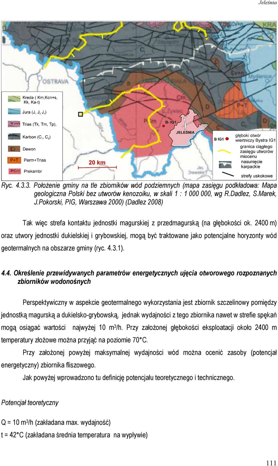 2400 m) oraz utwory jednostki dukielskiej i grybowskiej, mogą być traktowane jako potencjalne horyzonty wód geotermalnych na obszarze gminy (ryc. 4.3.1). 4.4. Określenie przewidywanych parametrów