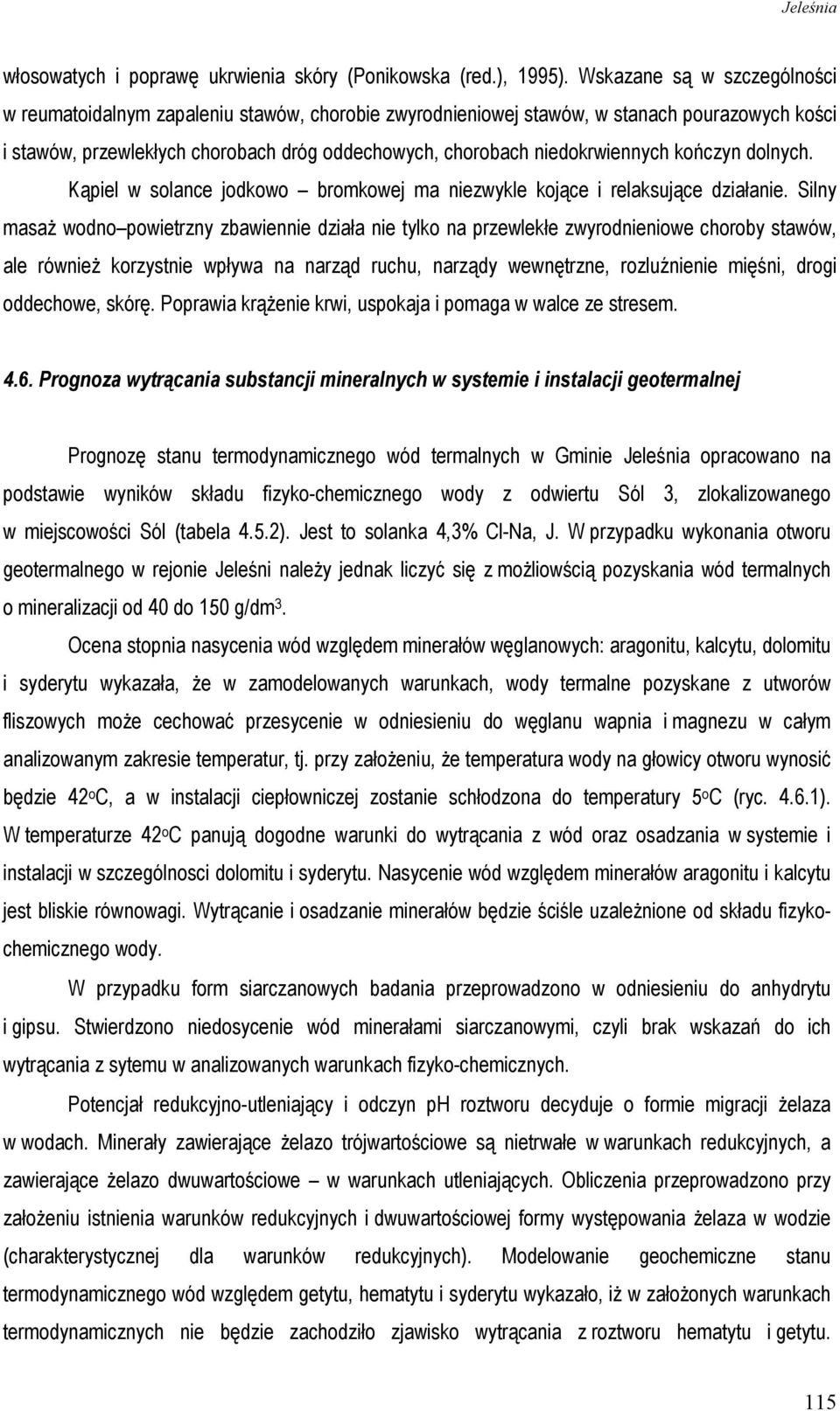 niedokrwiennych kończyn dolnych. Kąpiel w solance jodkowo bromkowej ma niezwykle kojące i relaksujące działanie.