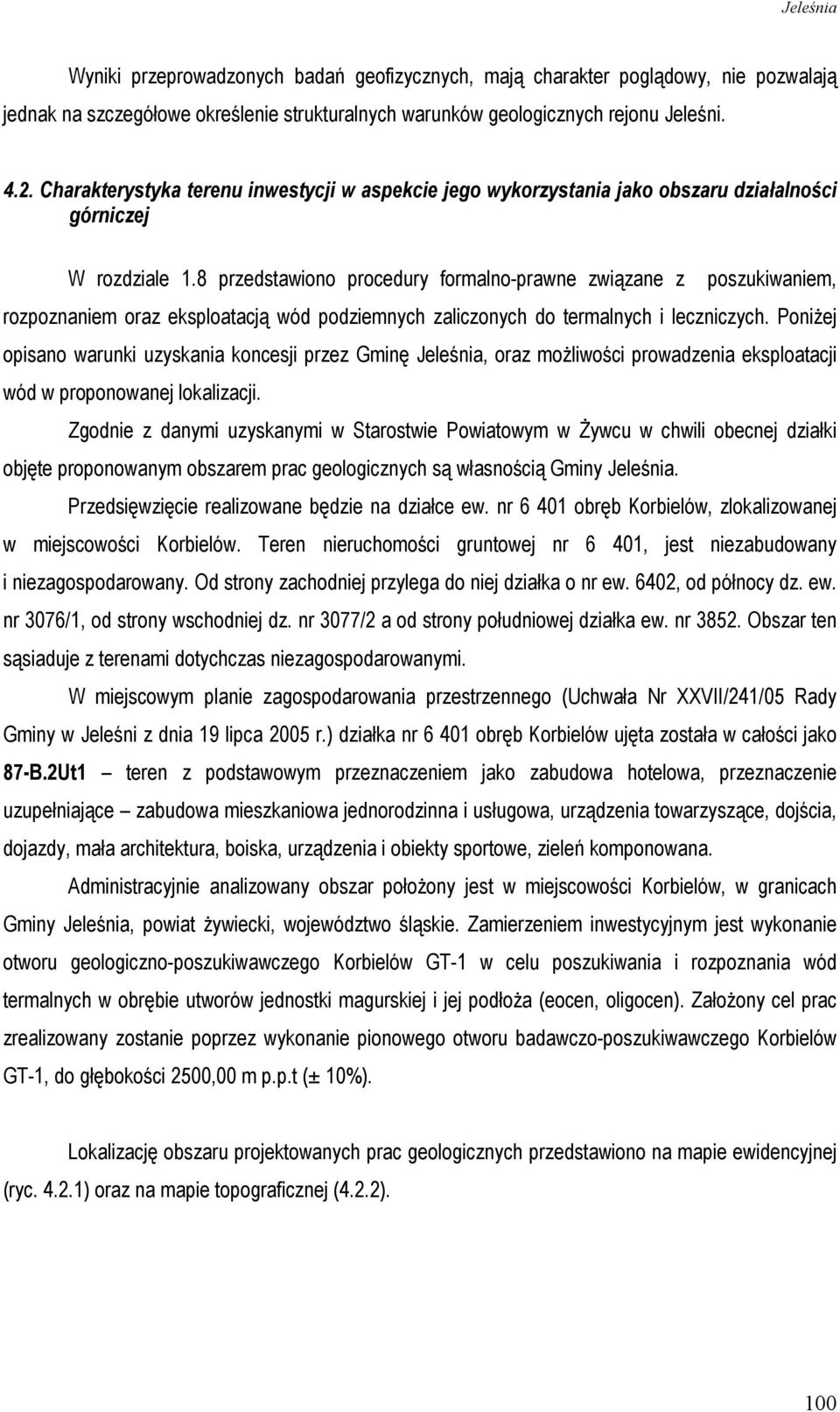 8 przedstawiono procedury formalno-prawne związane z poszukiwaniem, rozpoznaniem oraz eksploatacją wód podziemnych zaliczonych do termalnych i leczniczych.