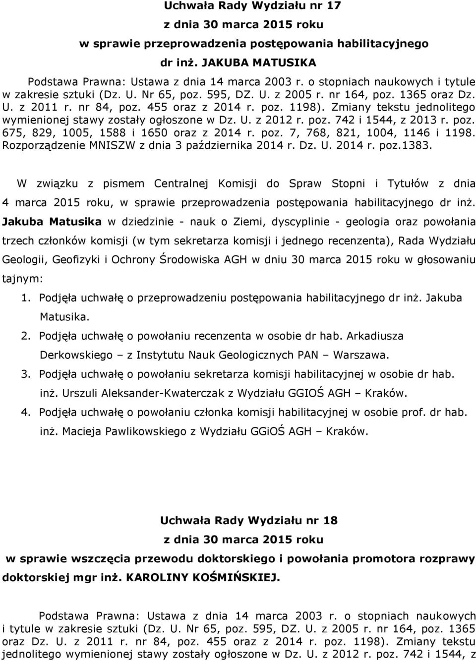 Zmiany tekstu jednolitego wymienionej stawy zostały ogłoszone w Dz. U. z 2012 r. poz. 742 i 1544, z 2013 r. poz. 675, 829, 1005, 1588 i 1650 oraz z 2014 r. poz. 7, 768, 821, 1004, 1146 i 1198.