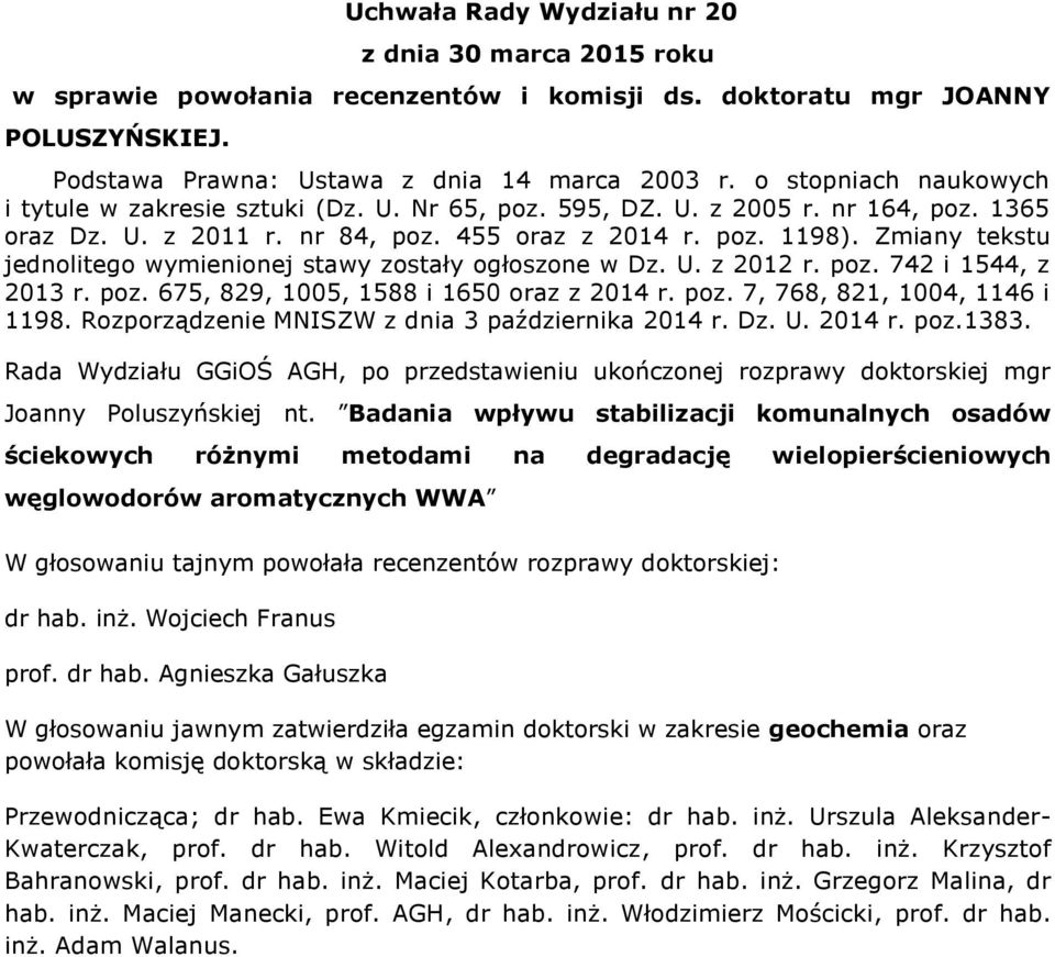 Zmiany tekstu jednolitego wymienionej stawy zostały ogłoszone w Dz. U. z 2012 r. poz. 742 i 1544, z 2013 r. poz. 675, 829, 1005, 1588 i 1650 oraz z 2014 r. poz. 7, 768, 821, 1004, 1146 i 1198.