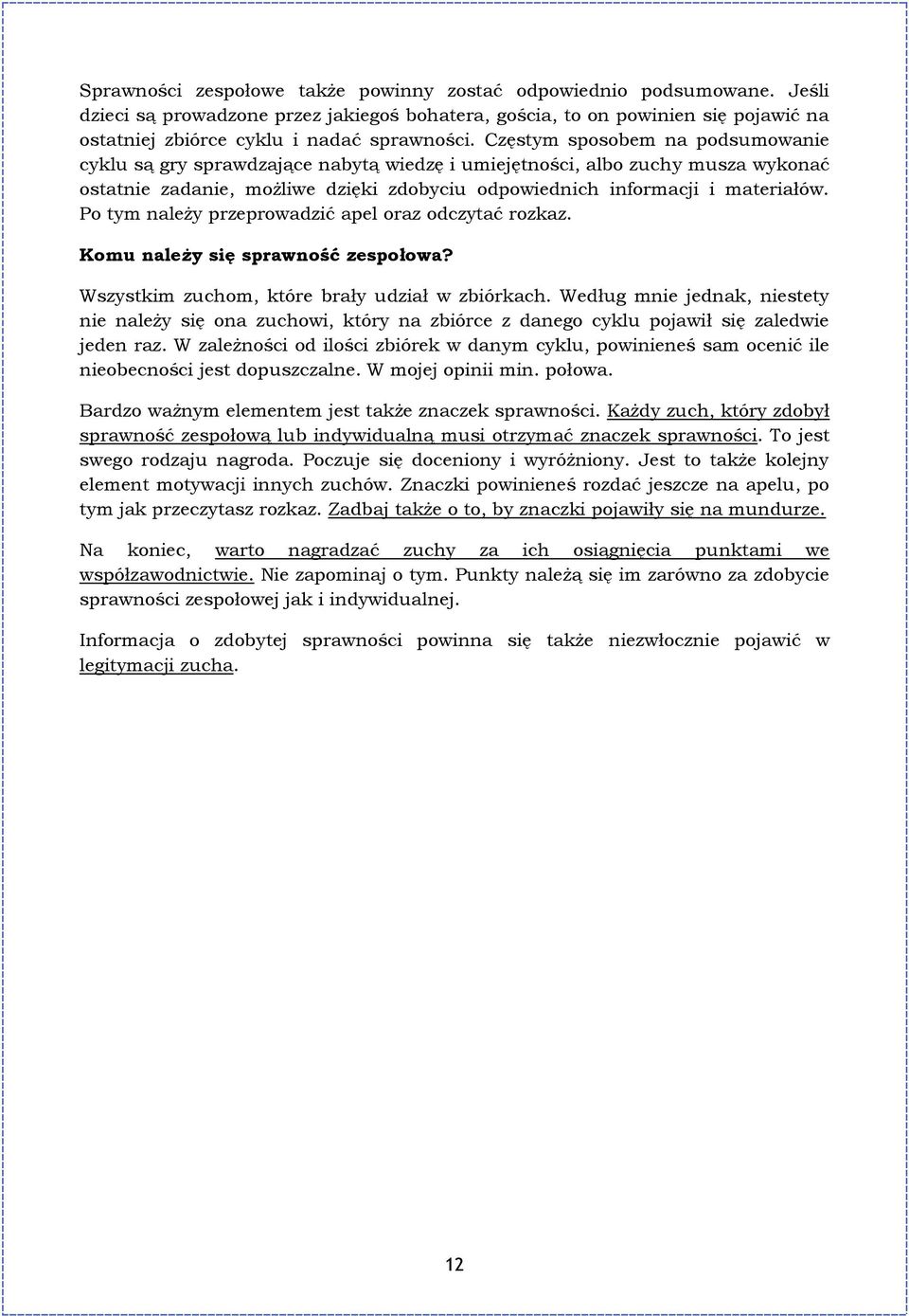 Po tym należy przeprowadzić apel oraz odczytać rozkaz. Komu należy się sprawność zespołowa? Wszystkim zuchom, które brały udział w zbiórkach.