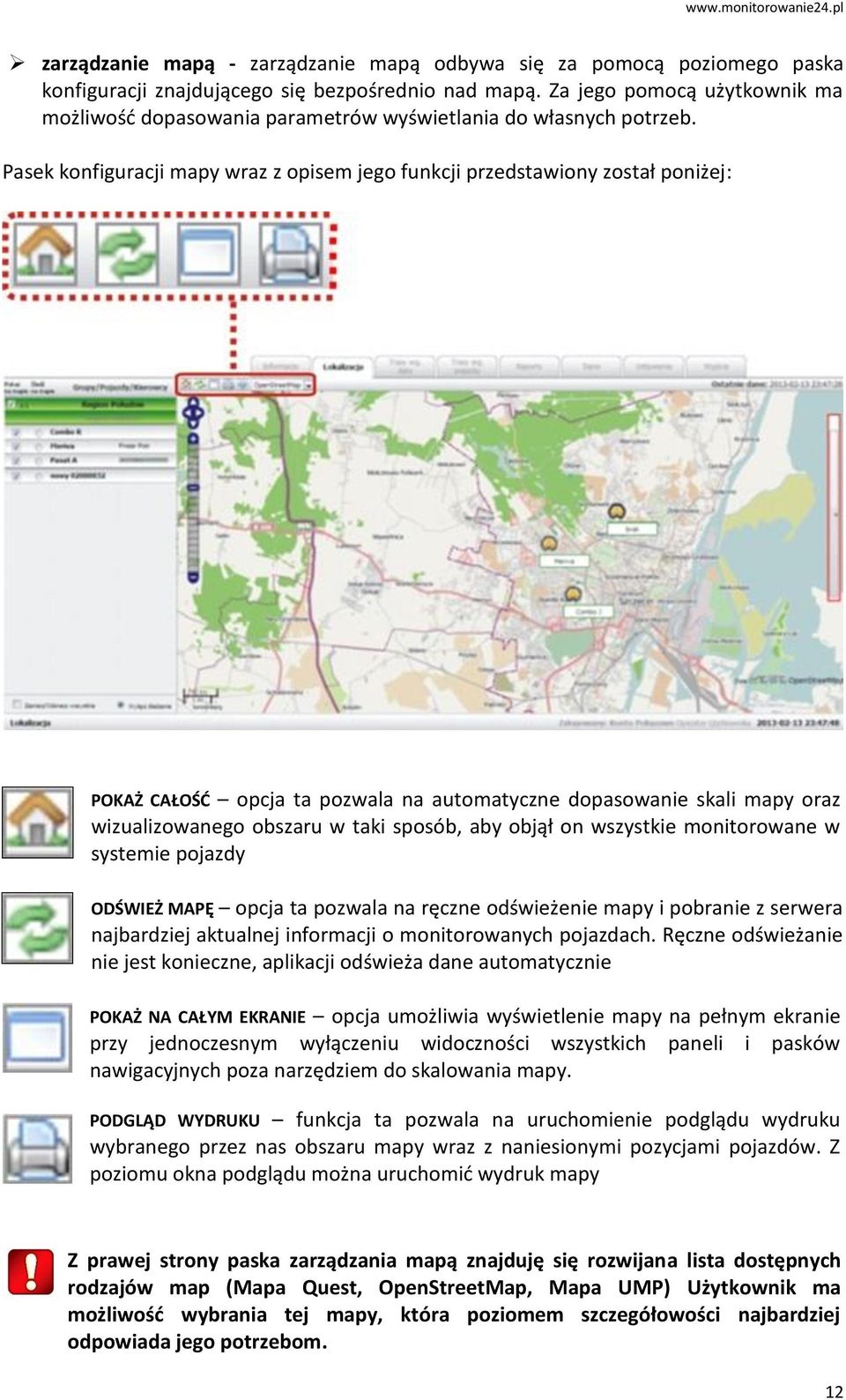 Pasek konfiguracji mapy wraz z opisem jego funkcji przedstawiony został poniżej: POKAŻ CAŁOŚĆ opcja ta pozwala na automatyczne dopasowanie skali mapy oraz wizualizowanego obszaru w taki sposób, aby