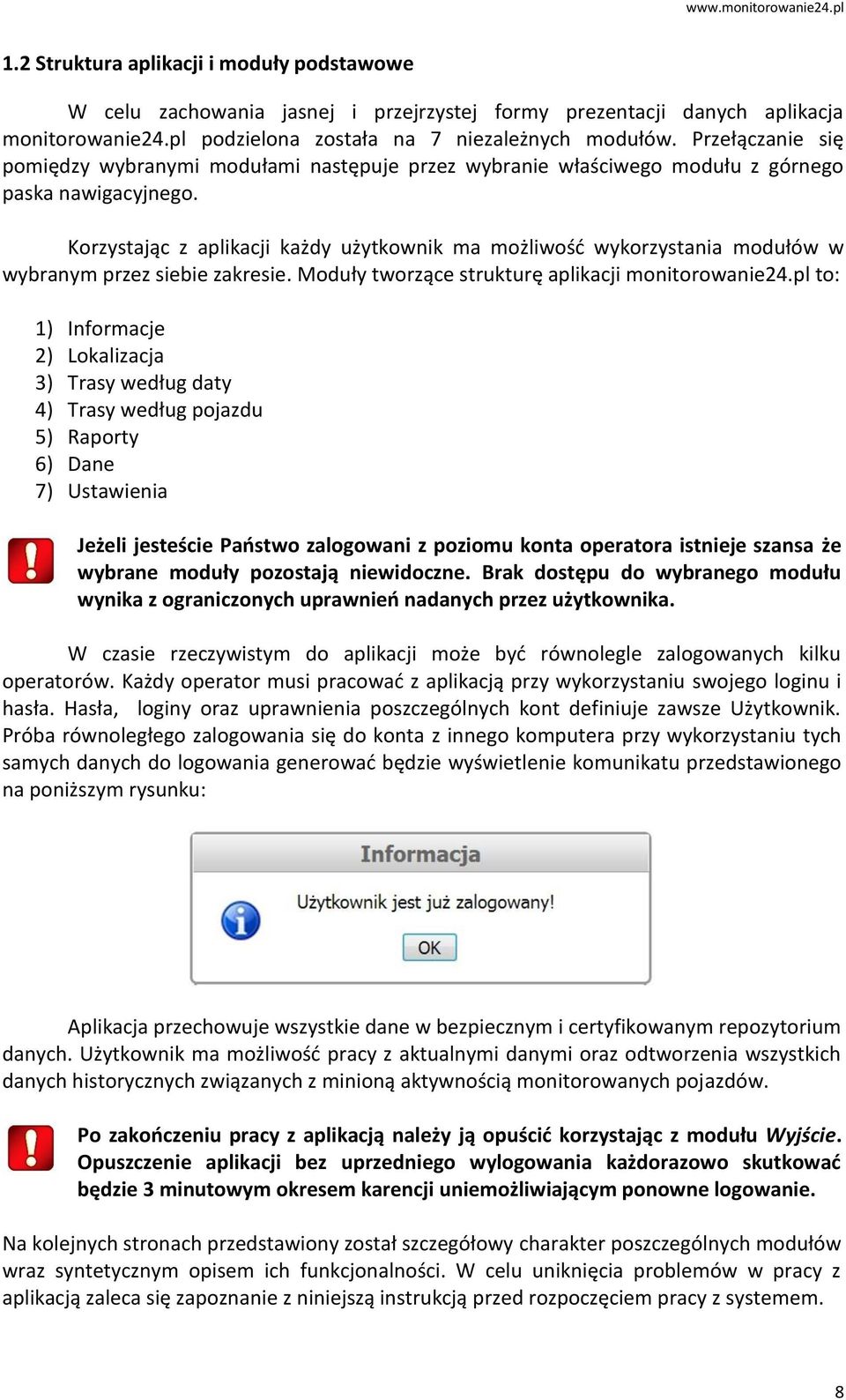 Korzystając z aplikacji każdy użytkownik ma możliwość wykorzystania modułów w wybranym przez siebie zakresie. Moduły tworzące strukturę aplikacji monitorowanie24.