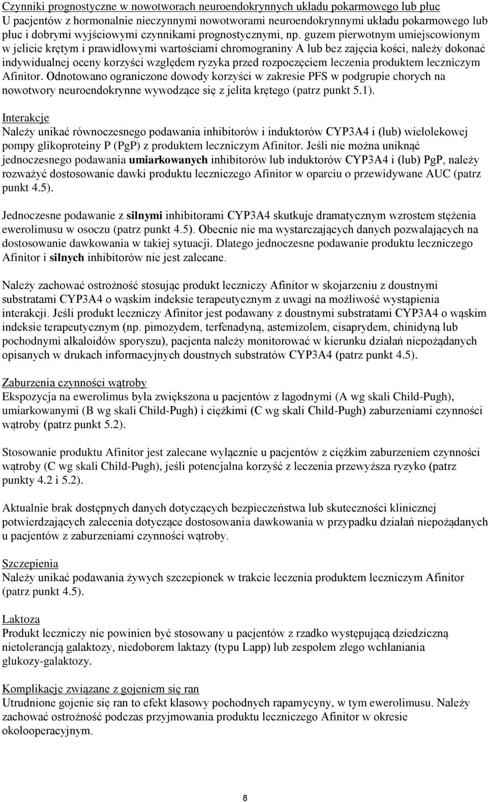 guzem pierwotnym umiejscowionym w jelicie krętym i prawidłowymi wartościami chromograniny A lub bez zajęcia kości, należy dokonać indywidualnej oceny korzyści względem ryzyka przed rozpoczęciem