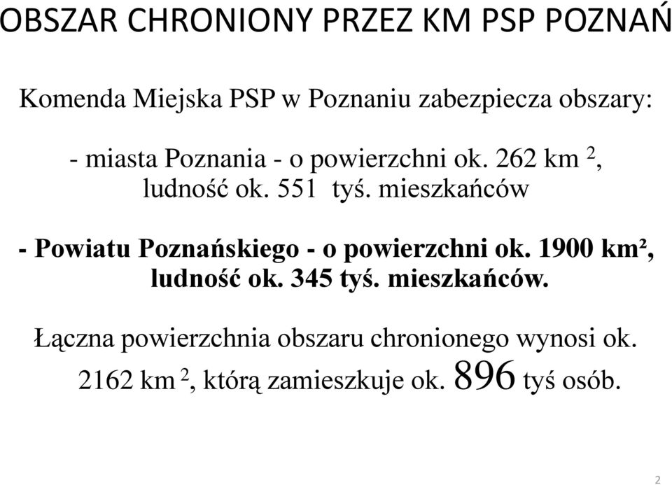 mieszkańców - Powiatu Poznańskiego - o powierzchni ok. 1900 km², ludność ok. 345 tyś.