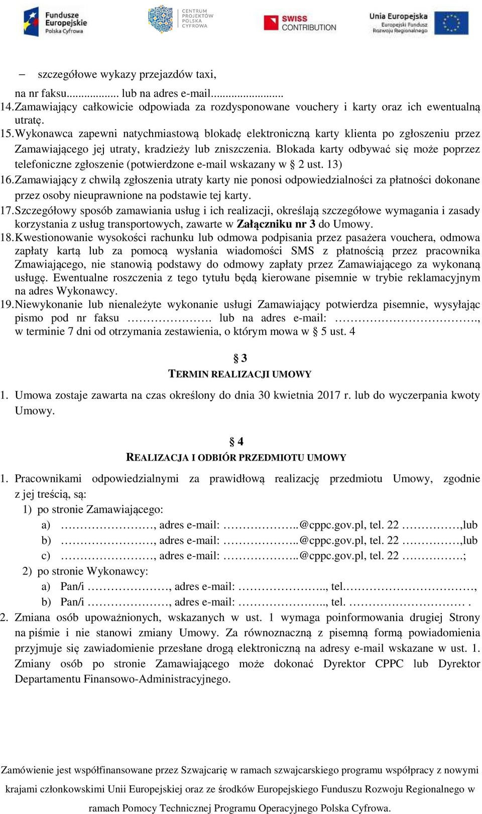 Blokada karty odbywać się może poprzez telefoniczne zgłoszenie (potwierdzone e-mail wskazany w 2 ust. 13) 16.