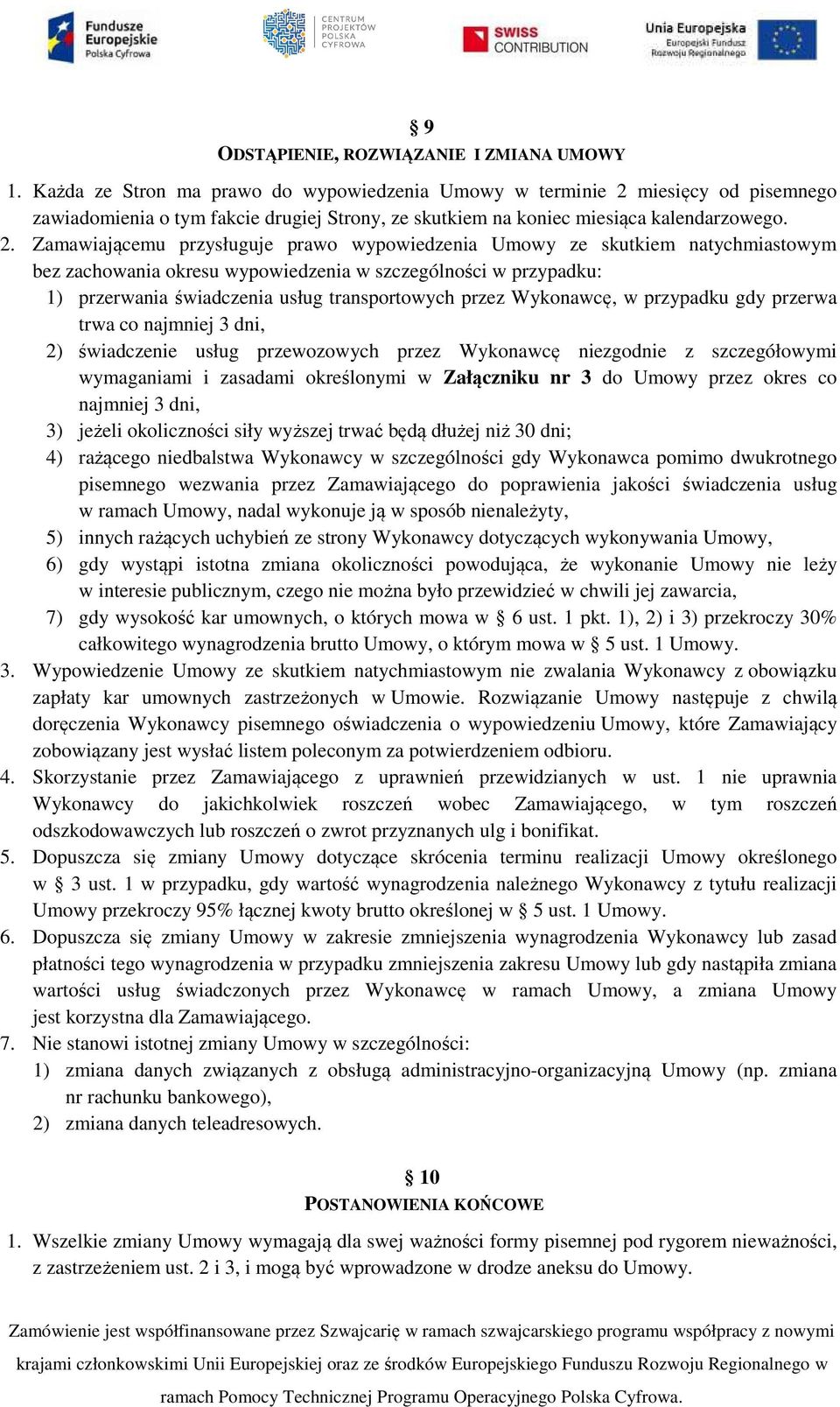 miesięcy od pisemnego zawiadomienia o tym fakcie drugiej Strony, ze skutkiem na koniec miesiąca kalendarzowego. 2.