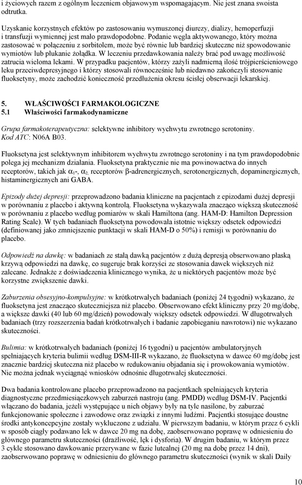 Podanie węgla aktywowanego, który można zastosować w połączeniu z sorbitolem, może być równie lub bardziej skuteczne niż spowodowanie wymiotów lub płukanie żołądka.