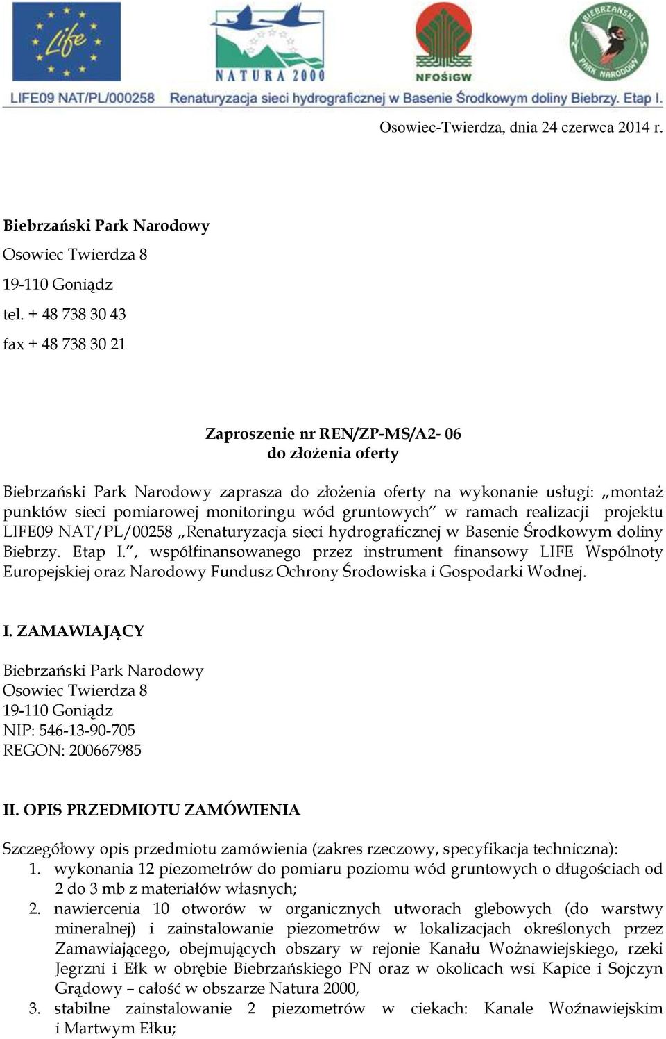 monitoringu wód gruntowych w ramach realizacji projektu LIFE09 NAT/PL/00258 Renaturyzacja sieci hydrograficznej w Basenie Środkowym doliny Biebrzy. Etap I.