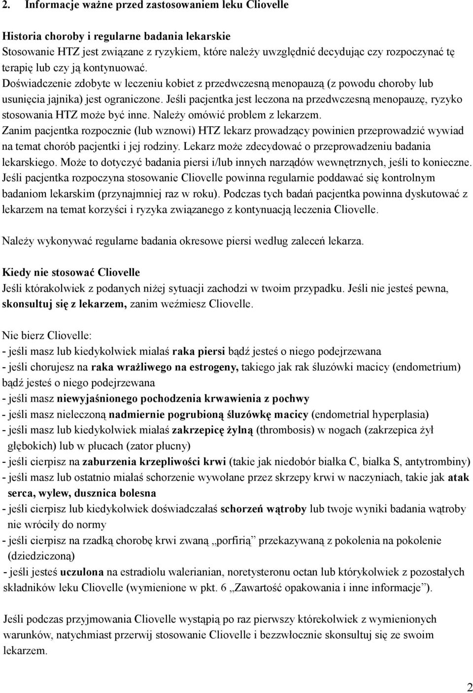 Jeśli pacjentka jest leczona na przedwczesną menopauzę, ryzyko stosowania HTZ może być inne. Należy omówić problem z lekarzem.