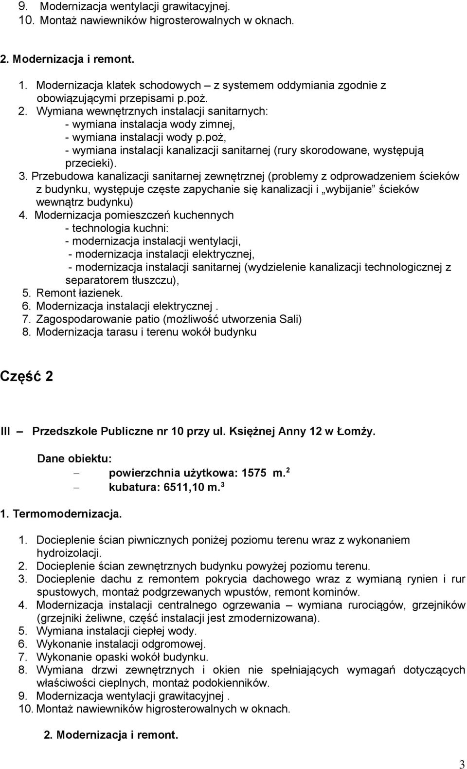 Przebudowa kanalizacji sanitarnej zewnętrznej (problemy z odprowadzeniem ścieków wewnątrz budynku) 4.