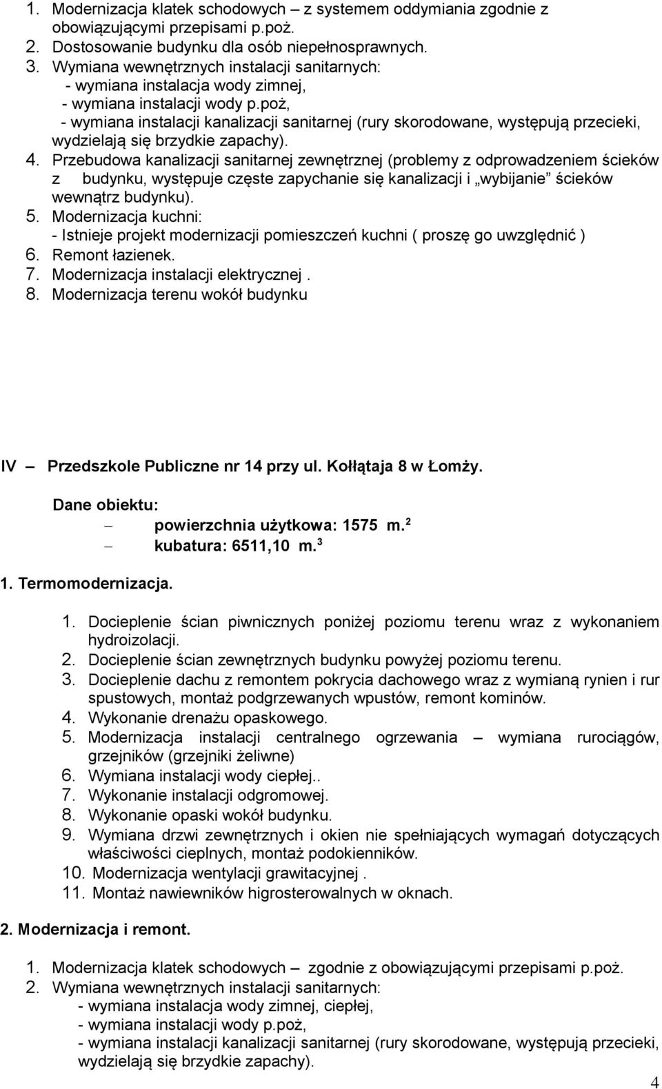 Przebudowa kanalizacji sanitarnej zewnętrznej (problemy z odprowadzeniem ścieków wewnątrz budynku). 5.