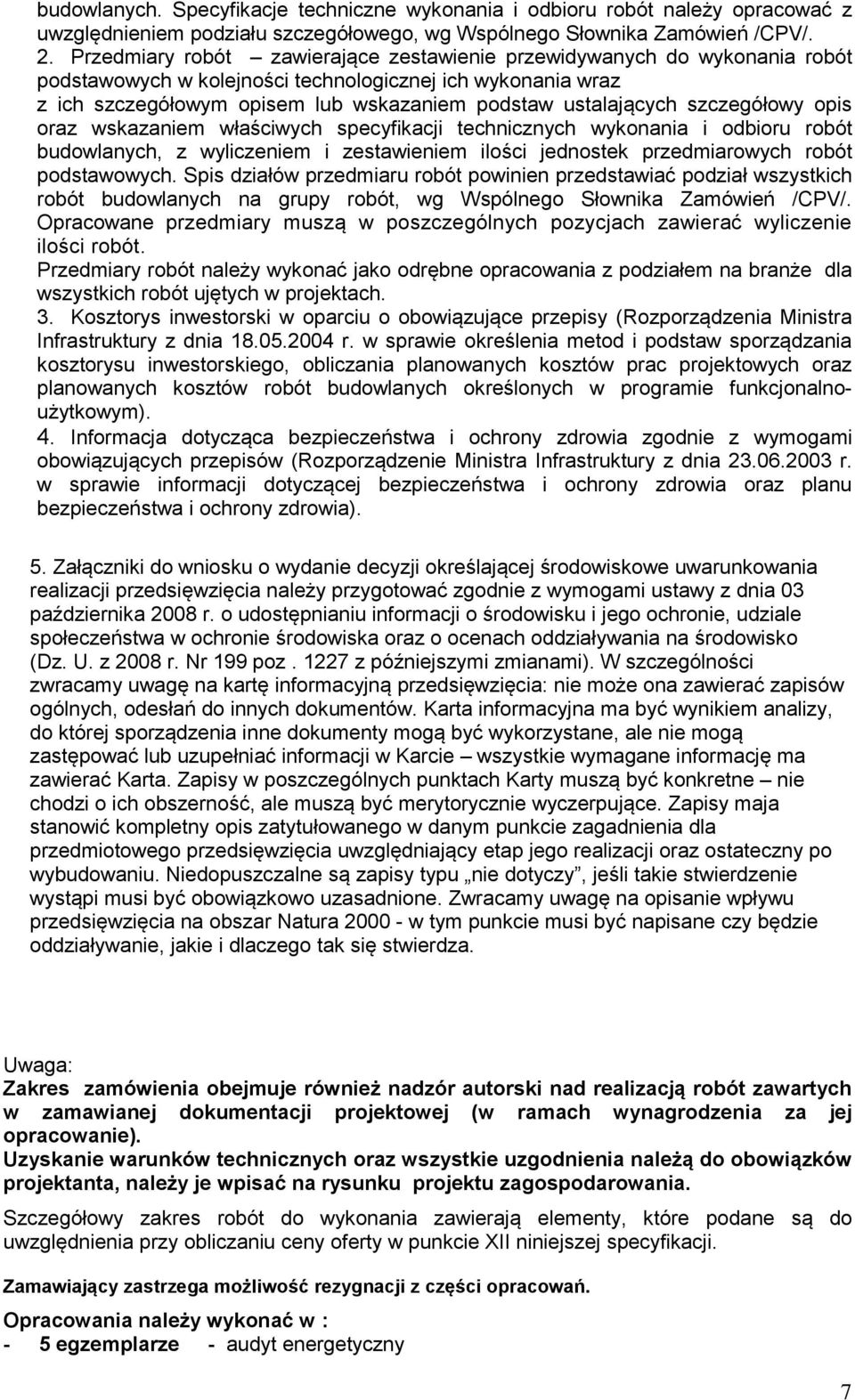 szczegółowy opis oraz wskazaniem właściwych specyfikacji technicznych wykonania i odbioru robót budowlanych, z wyliczeniem i zestawieniem ilości jednostek przedmiarowych robót podstawowych.