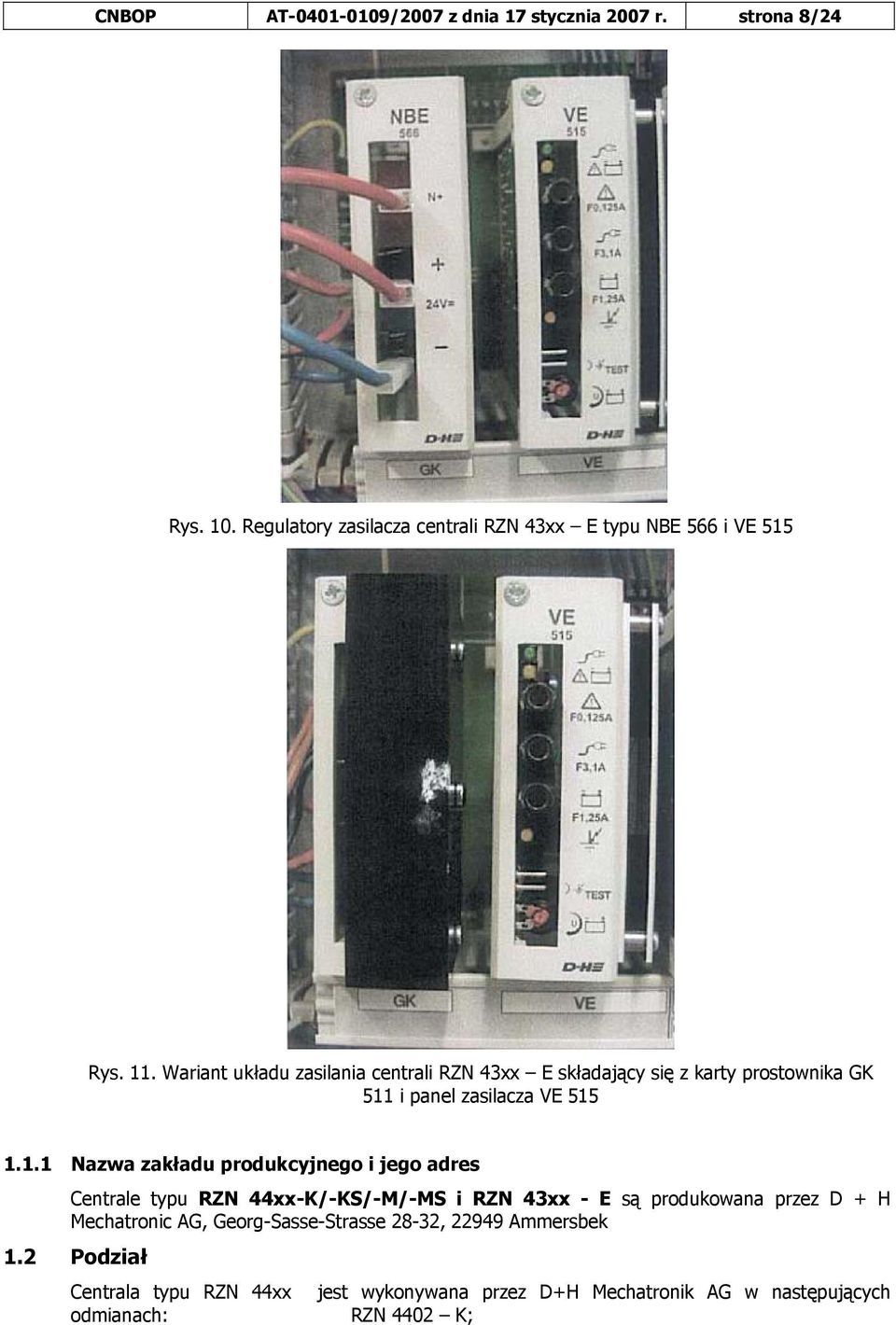 produkcyjnego i jego adres Centrale typu RZN 44xx-K/-KS/-M/-MS i RZN 43xx - E są produkowana przez D + H Mechatronic AG,