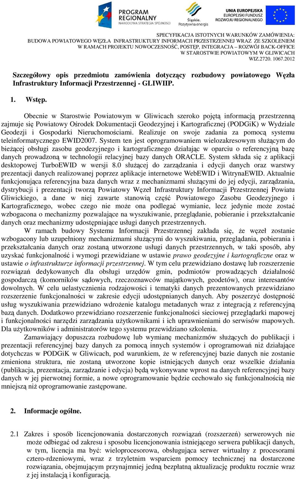 Obecnie w Starostwie Powiatowym w Gliwicach szeroko pojętą informacją przestrzenną zajmuje się Powiatowy Ośrodek Dokumentacji Geodezyjnej i Kartograficznej (PODGiK) w Wydziale Geodezji i Gospodarki