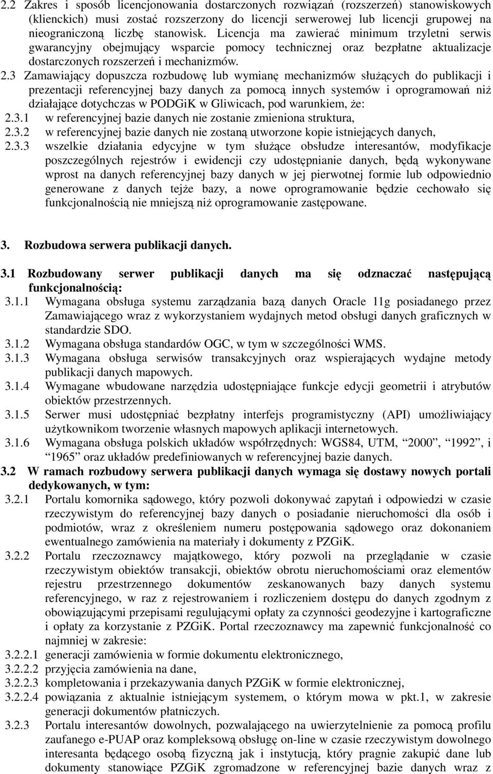 3 Zamawiający dopuszcza rozbudowę lub wymianę mechanizmów słuŝących do publikacji i prezentacji referencyjnej bazy danych za pomocą innych systemów i oprogramowań niŝ działające dotychczas w PODGiK w