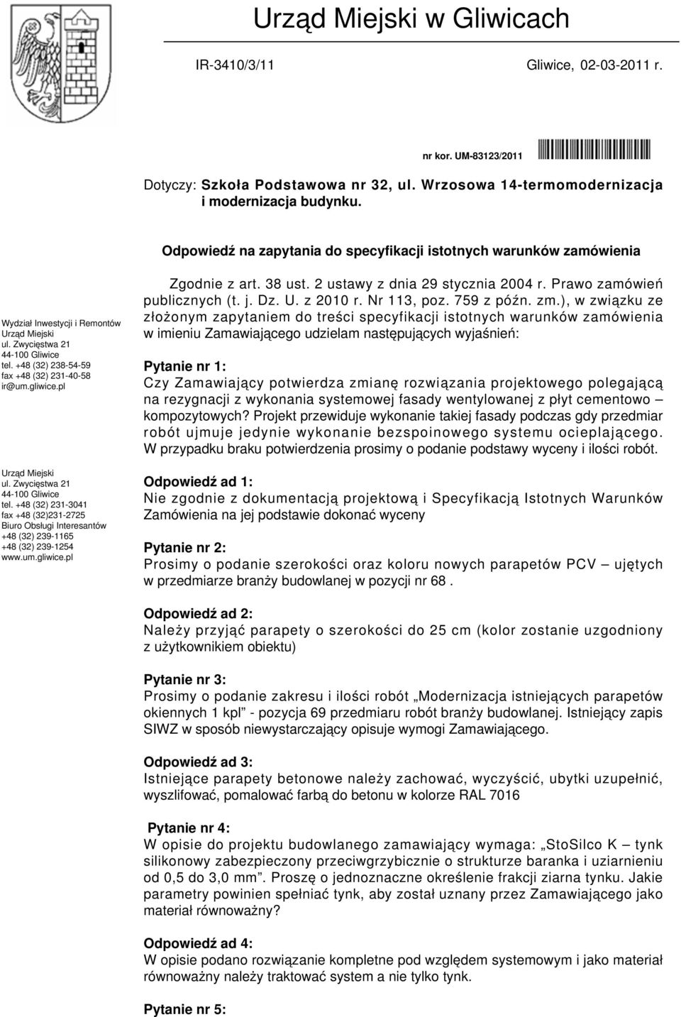 gliwice.pl Urząd Miejski ul. Zwycięstwa 21 44-100 Gliwice tel. +48 (32) 231-3041 fax +48 (32)231-2725 Biuro Obsługi Interesantów +48 (32) 239-1165 +48 (32) 239-1254 www.um.gliwice.pl Zgodnie z art.