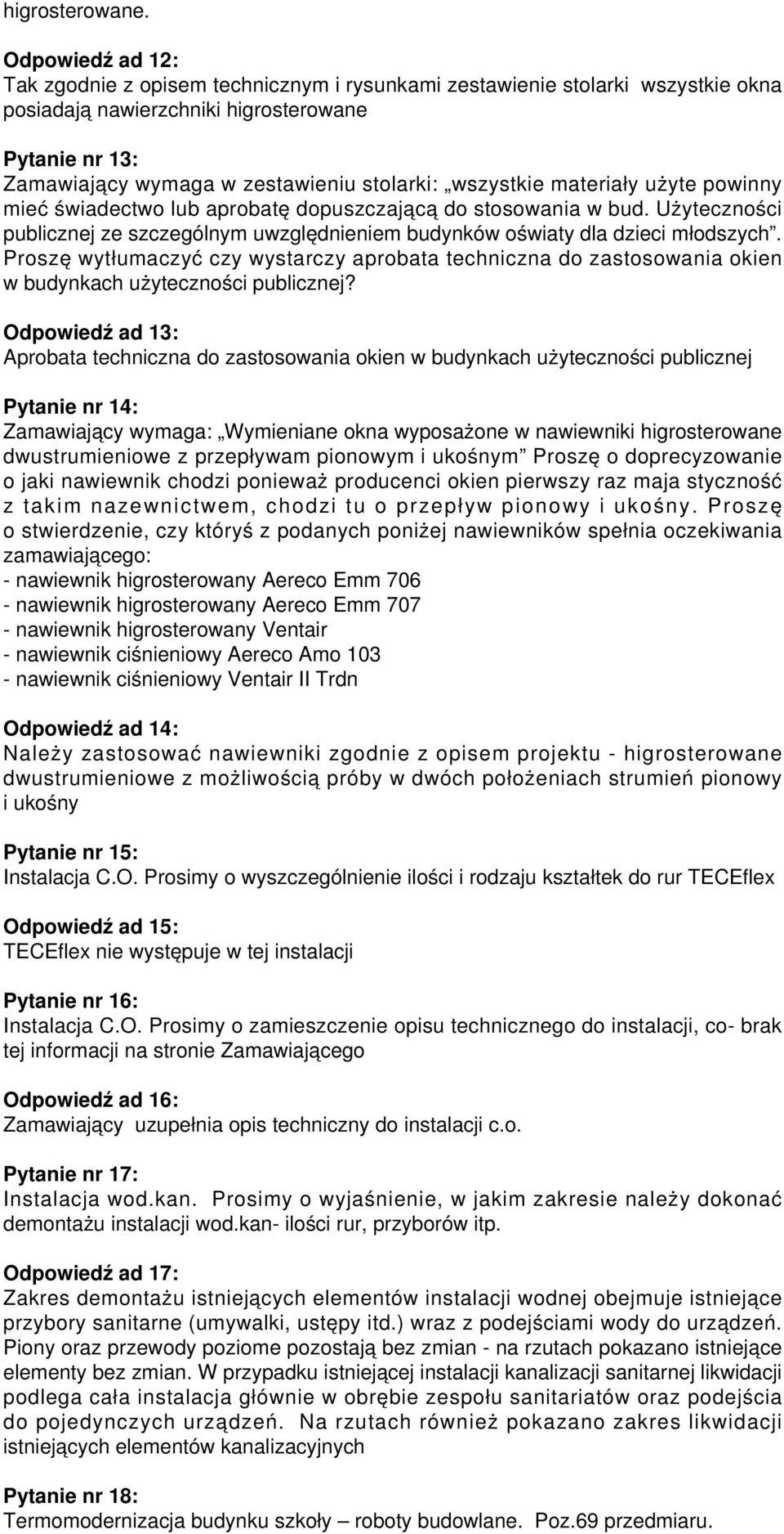 wszystkie materiały użyte powinny mieć świadectwo lub aprobatę dopuszczającą do stosowania w bud. Użyteczności publicznej ze szczególnym uwzględnieniem budynków oświaty dla dzieci młodszych.