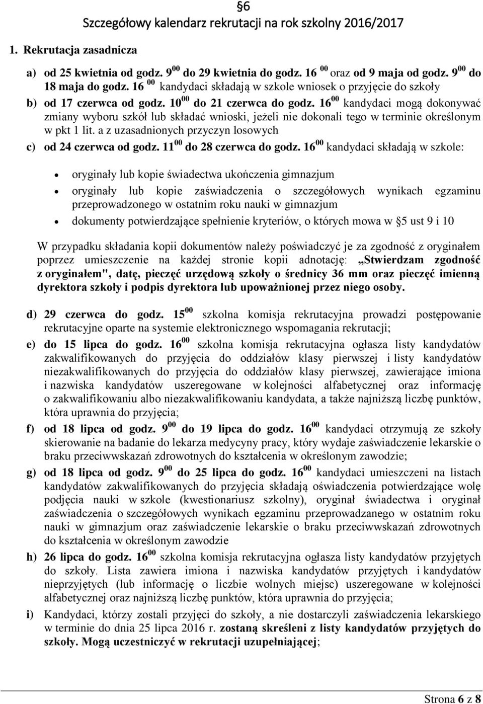 16 00 kandydaci mogą dokonywać zmiany wyboru szkół lub składać wnioski, jeżeli nie dokonali tego w terminie określonym w pkt 1 lit. a z uzasadnionych przyczyn losowych c) od 24 czerwca od godz.