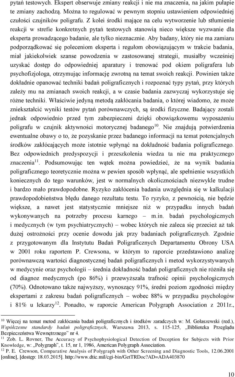 Aby badany, który nie ma zamiaru podporządkować się poleceniom eksperta i regułom obowiązującym w trakcie badania, miał jakiekolwiek szanse powodzenia w zastosowanej strategii, musiałby wcześniej