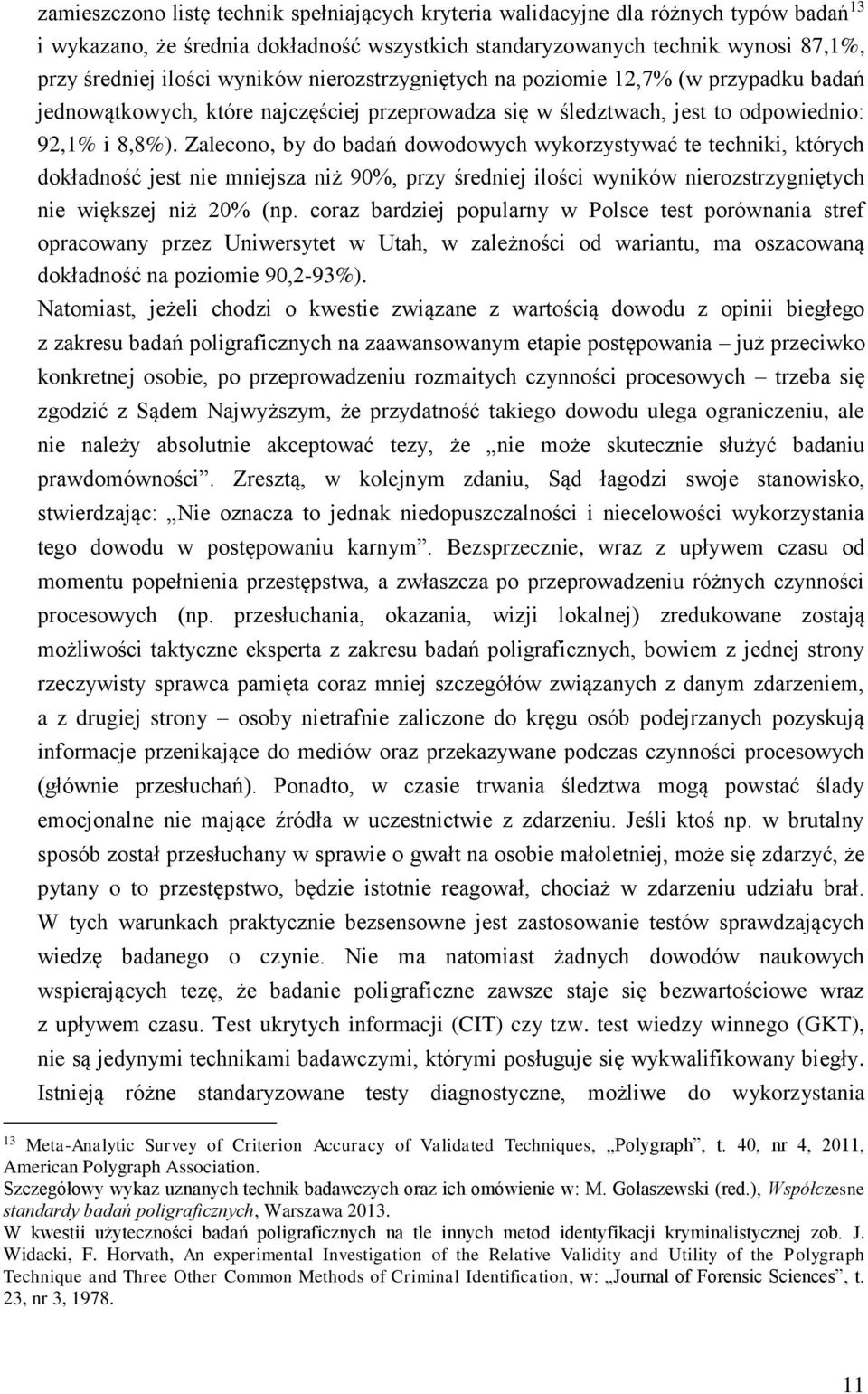 Zalecono, by do badań dowodowych wykorzystywać te techniki, których dokładność jest nie mniejsza niż 90%, przy średniej ilości wyników nierozstrzygniętych nie większej niż 20% (np.