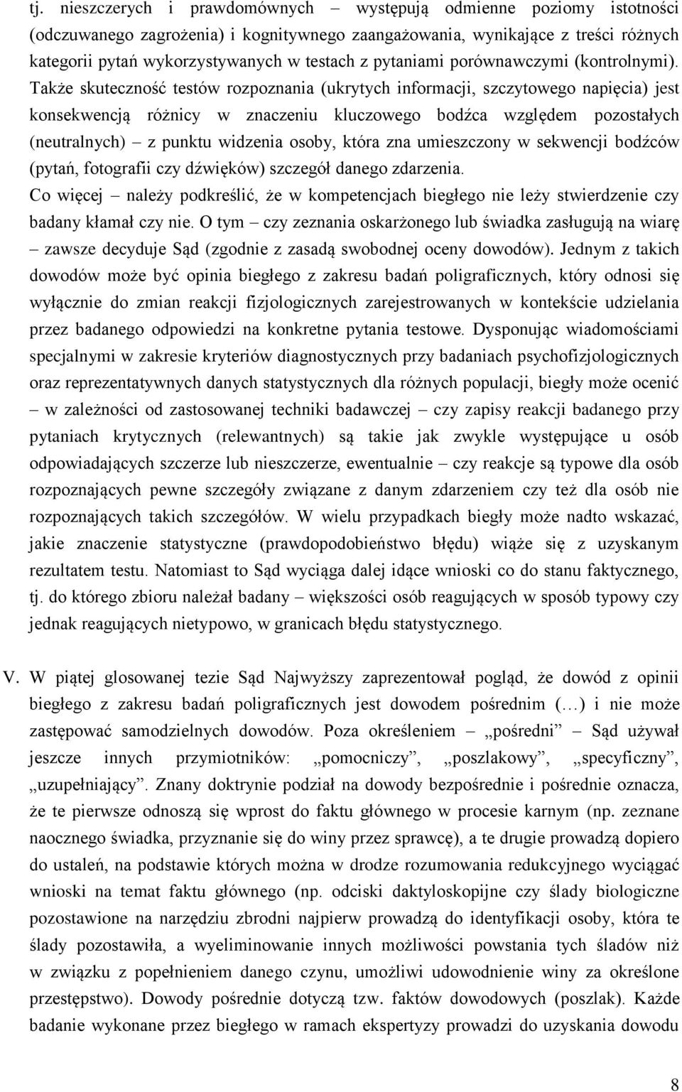 Także skuteczność testów rozpoznania (ukrytych informacji, szczytowego napięcia) jest konsekwencją różnicy w znaczeniu kluczowego bodźca względem pozostałych (neutralnych) z punktu widzenia osoby,