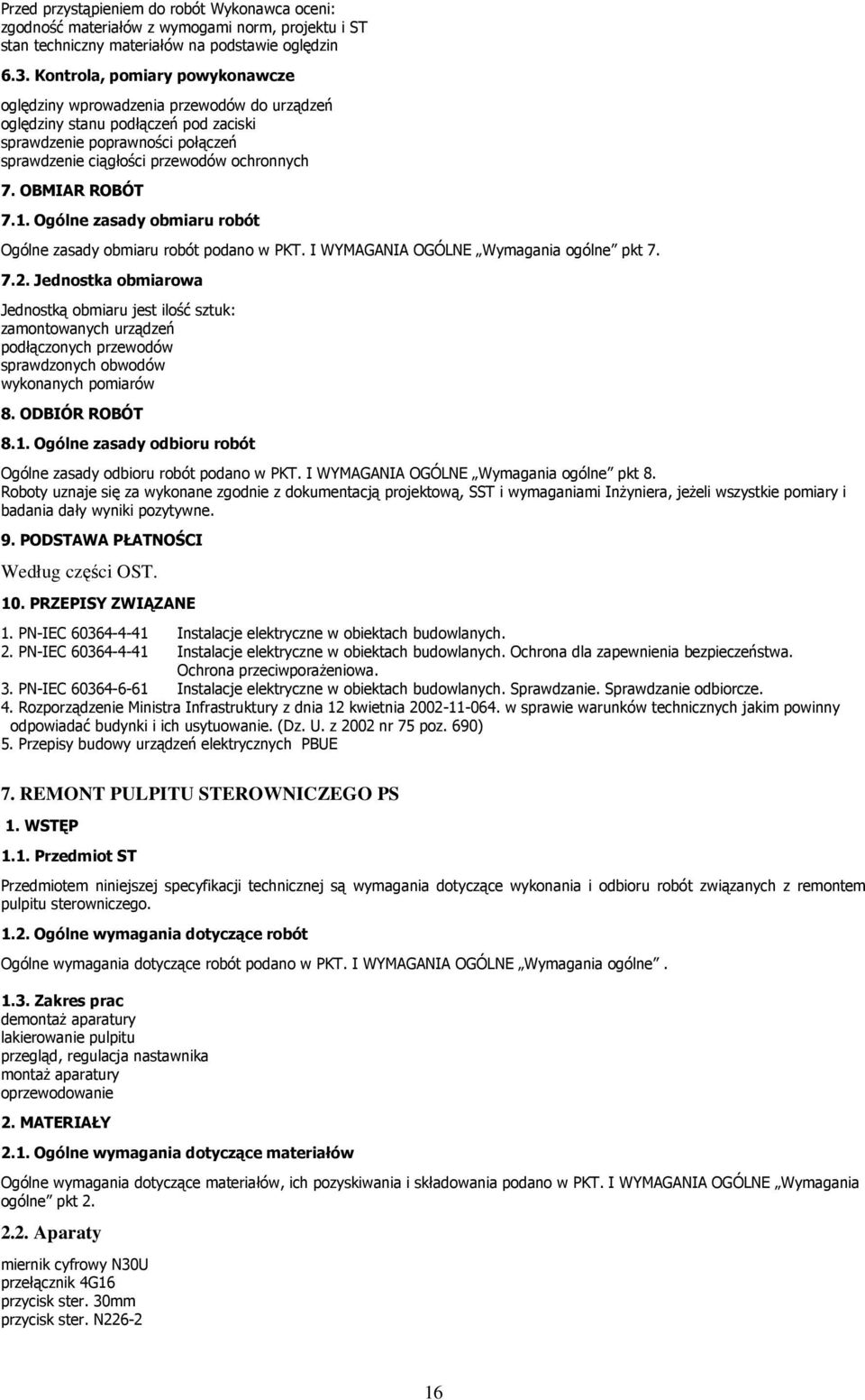 OBMIAR ROBÓT 7.1. Ogólne zasady obmiaru robót Ogólne zasady obmiaru robót podano w PKT. I WYMAGANIA OGÓLNE Wymagania ogólne pkt 7. 7.2.