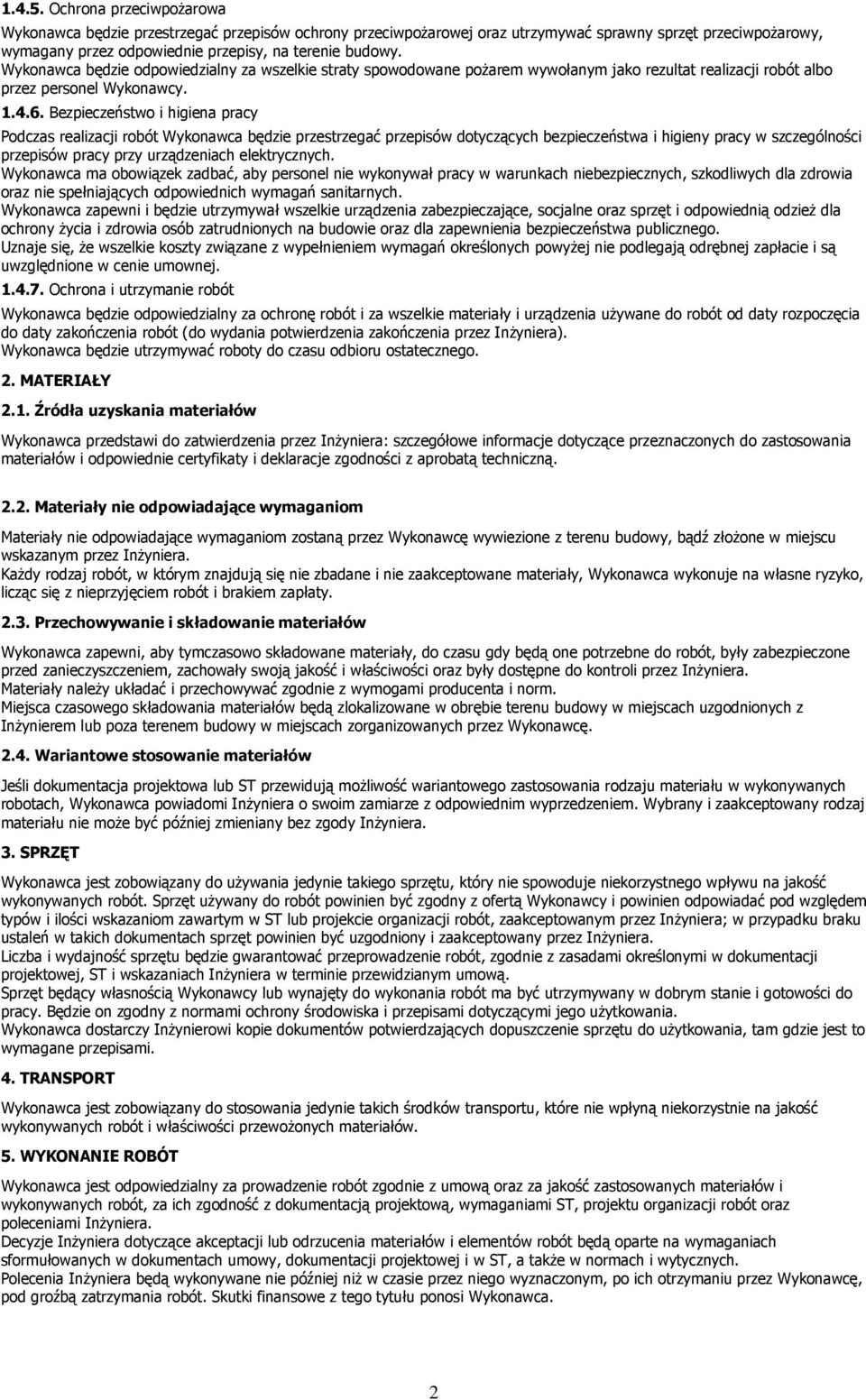 Bezpieczeństwo i higiena pracy Podczas realizacji robót Wykonawca będzie przestrzegać przepisów dotyczących bezpieczeństwa i higieny pracy w szczególności przepisów pracy przy urządzeniach