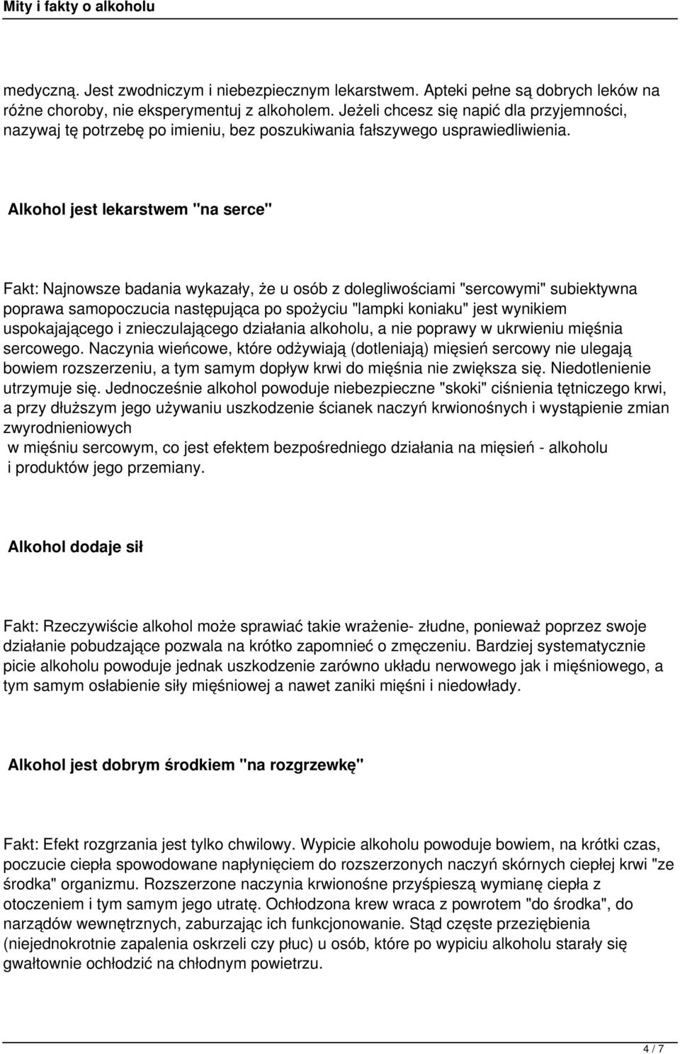 Alkohol jest lekarstwem "na serce" Fakt: Najnowsze badania wykazały, że u osób z dolegliwościami "sercowymi" subiektywna poprawa samopoczucia następująca po spożyciu "lampki koniaku" jest wynikiem