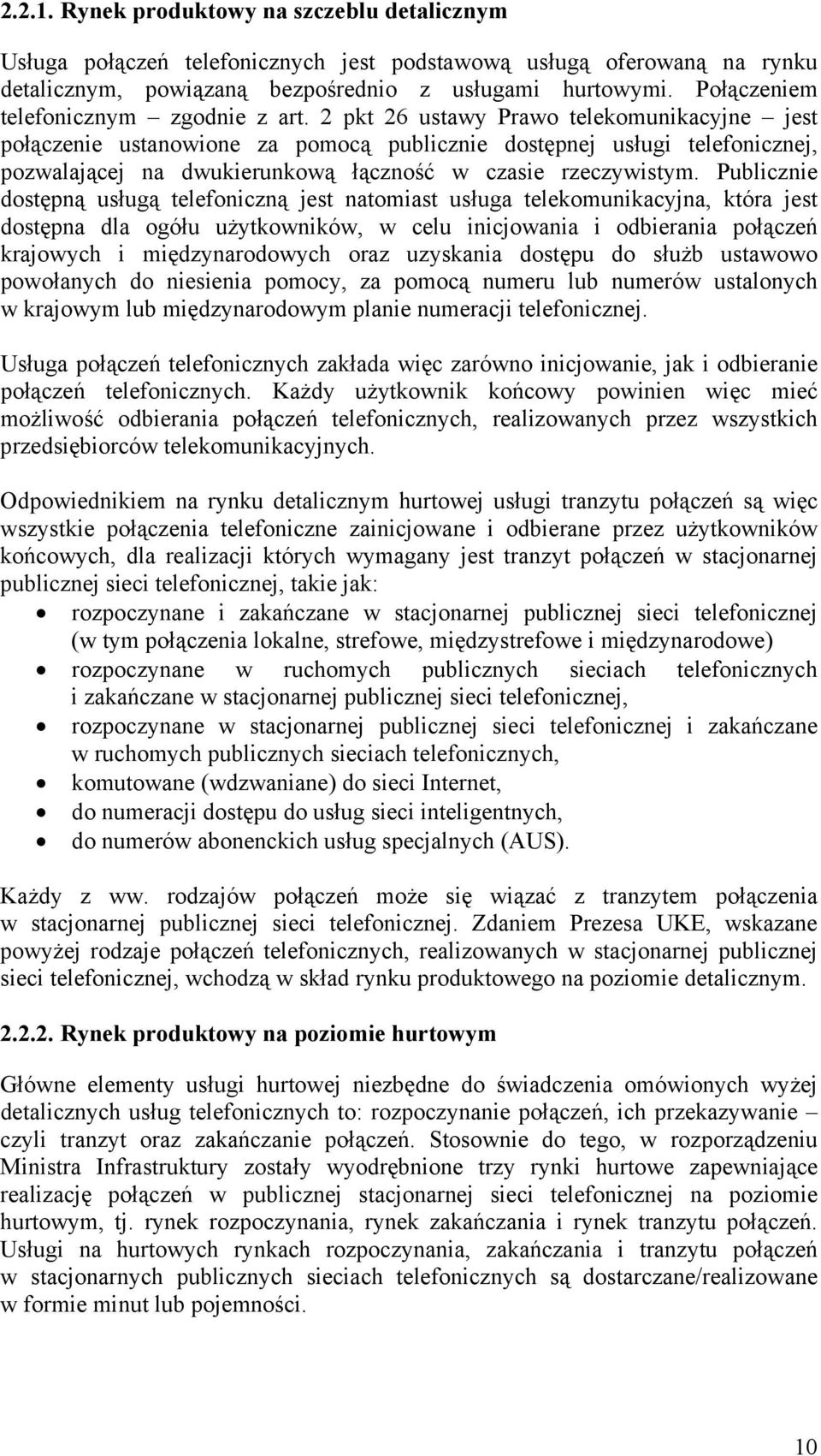 2 pkt 26 ustawy Prawo telekomunikacyjne jest połączenie ustanowione za pomocą publicznie dostępnej usługi telefonicznej, pozwalającej na dwukierunkową łączność w czasie rzeczywistym.