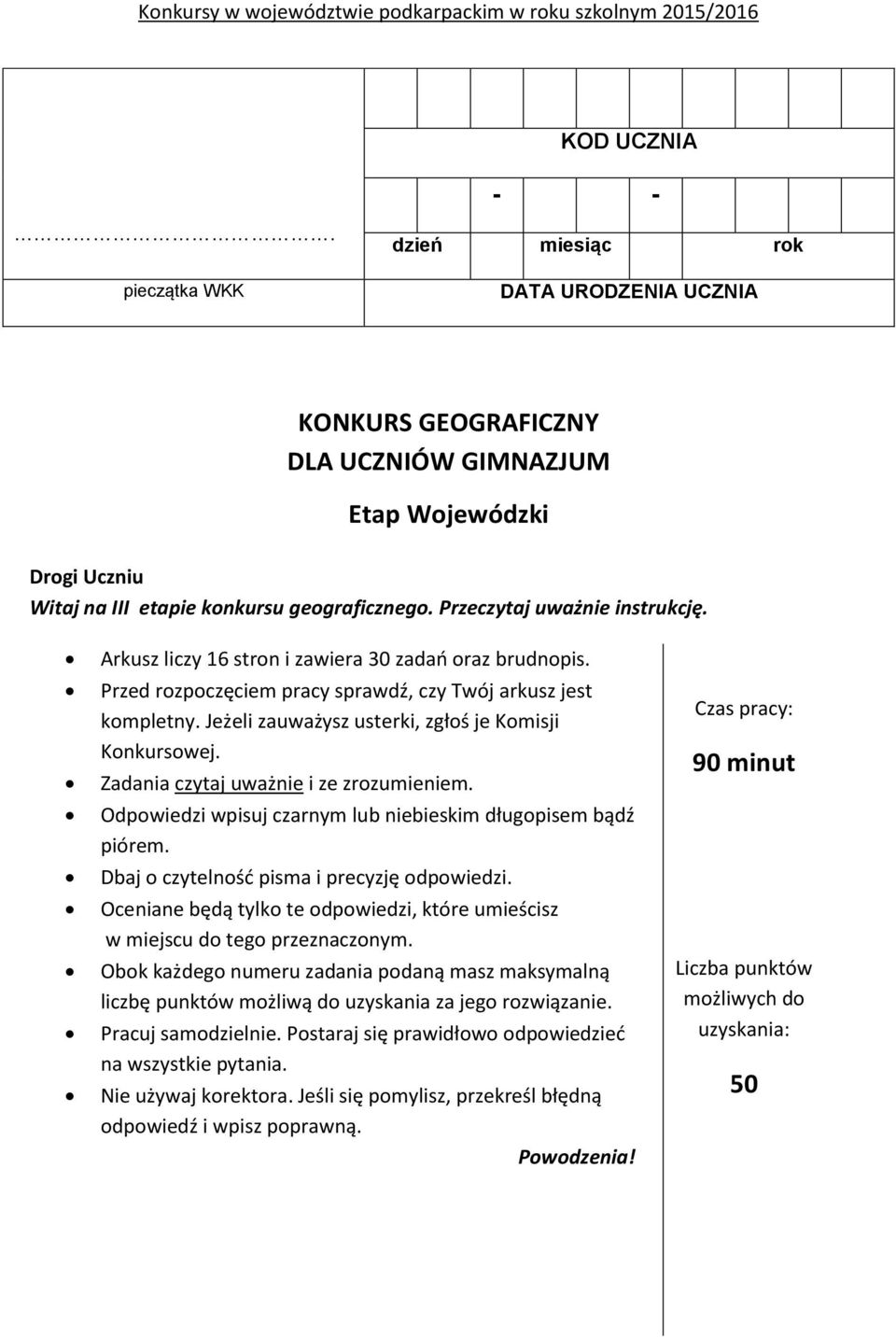 Przeczytaj uważnie instrukcję. Arkusz liczy 16 stron i zawiera 30 zadań oraz brudnopis. Przed rozpoczęciem pracy sprawdź, czy Twój arkusz jest kompletny.