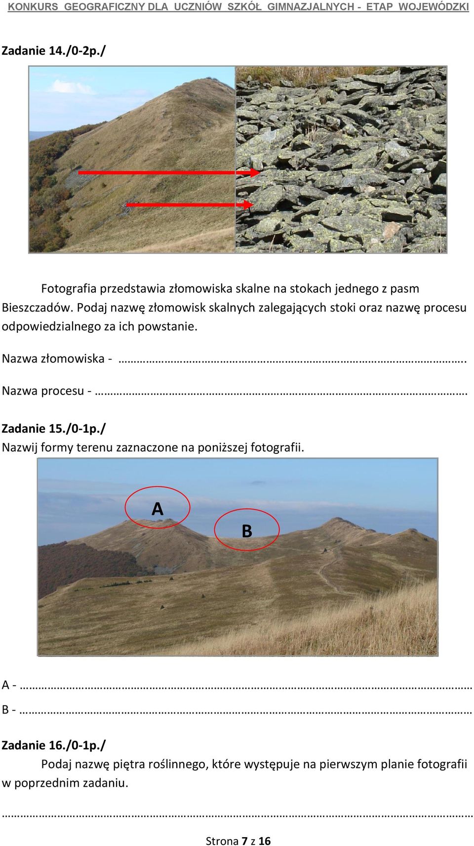 Nazwa złomowiska -.. Nazwa procesu -. Zadanie 15./0-1p./ Nazwij formy terenu zaznaczone na poniższej fotografii.