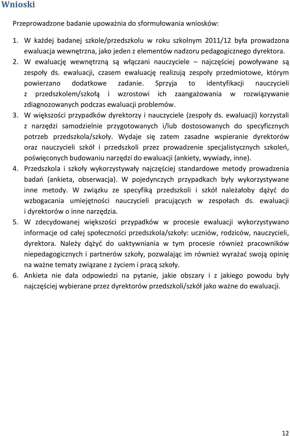 ewaluacji, czasem ewaluację realizują zespoły przedmiotowe, którym powierzano dodatkowe zadanie.