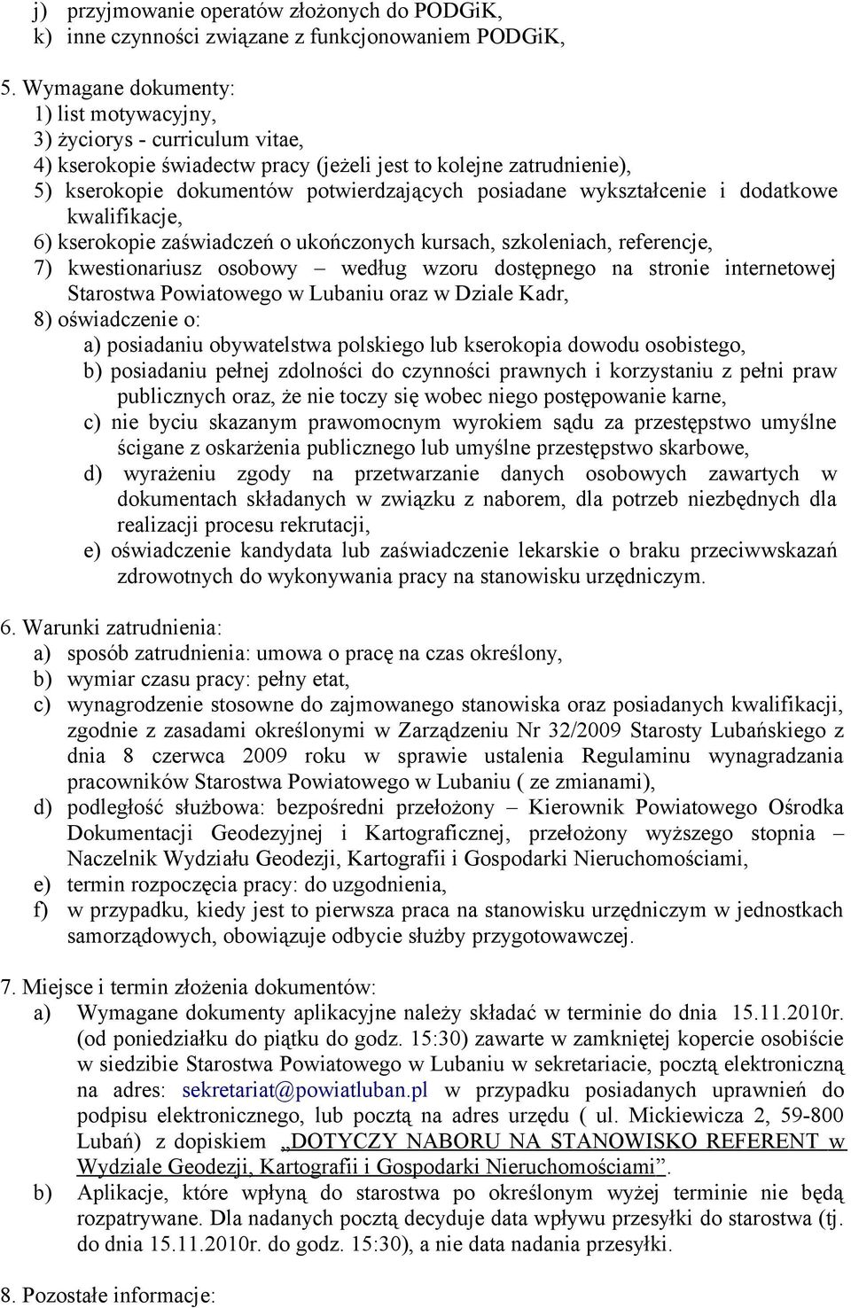 wykształcenie i dodatkowe kwalifikacje, 6) kserokopie zaświadczeń o ukończonych kursach, szkoleniach, referencje, 7) kwestionariusz osobowy według wzoru dostępnego na stronie internetowej Starostwa