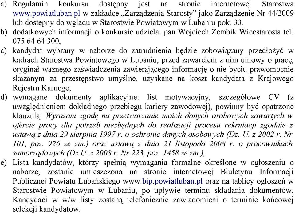 33, b) dodatkowych informacji o konkursie udziela: pan Wojciech Zembik Wicestarosta tel.