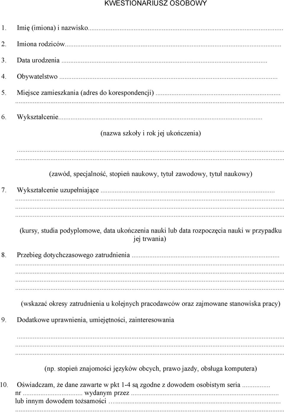 .. (kursy, studia podyplomowe, data ukończenia nauki lub data rozpoczęcia nauki w przypadku jej trwania) 8. Przebieg dotychczasowego zatrudnienia.