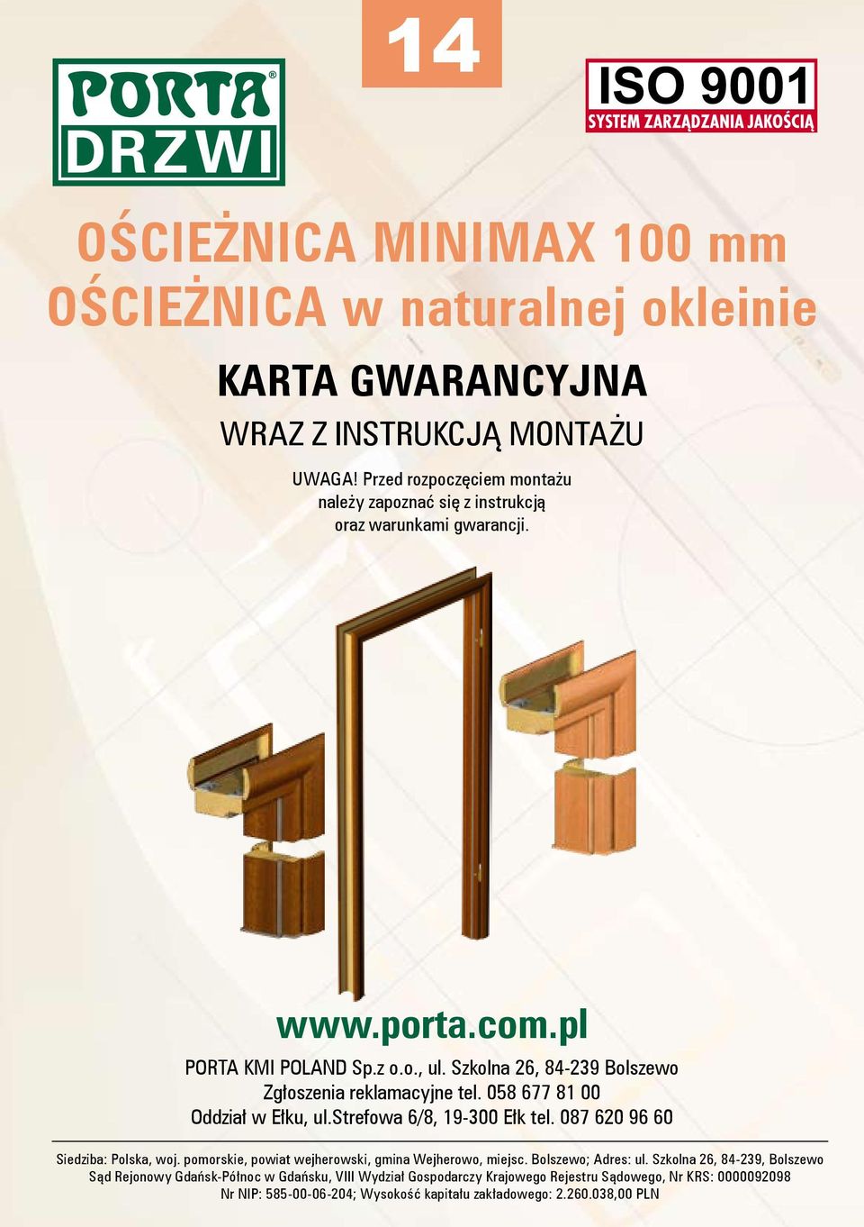 Szkolna 26, 84-239 Bolszewo Zgłoszenia reklamacyjne tel. 058 677 81 00 Oddział w Ełku, ul.strefowa 6/8, 19-300 Ełk tel. 087 620 96 60 Siedziba: Polska, woj.