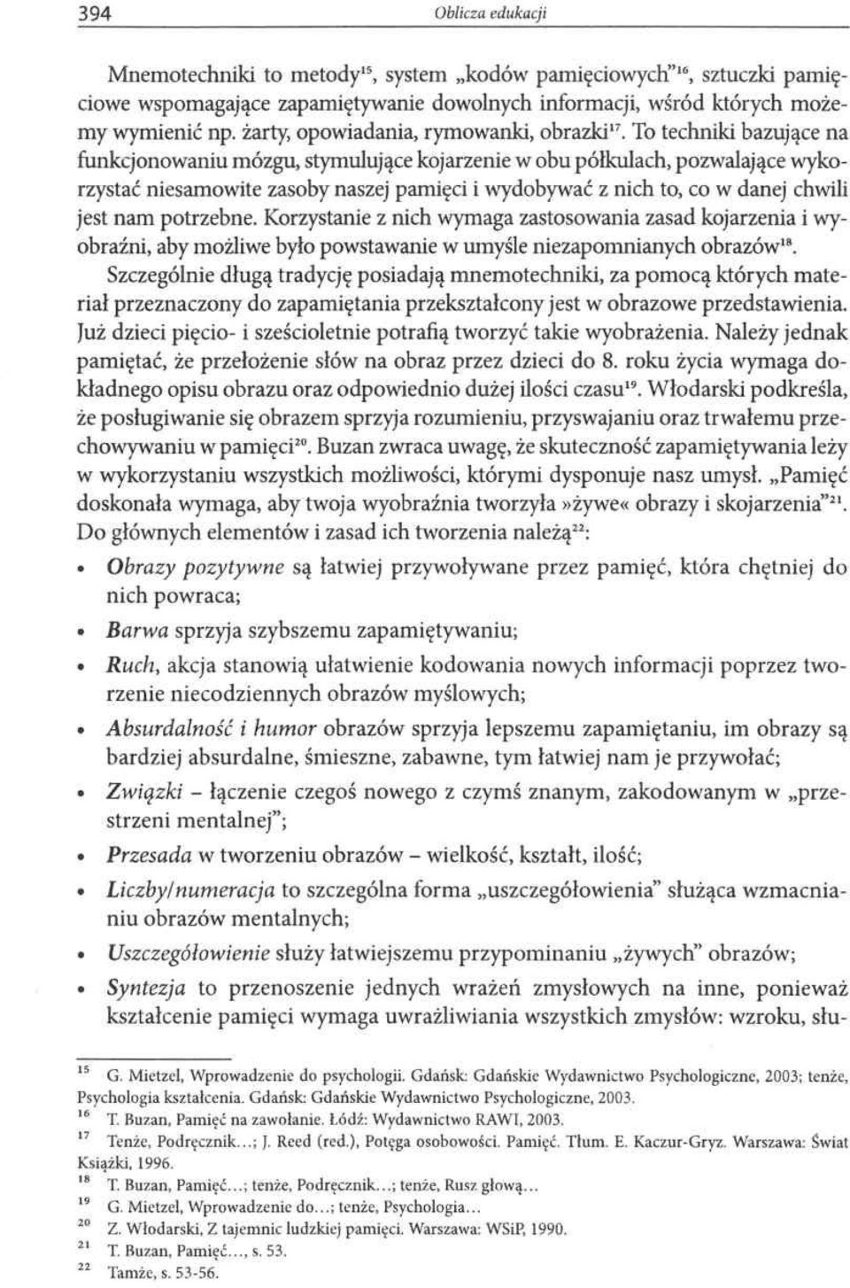 To techniki bazujące na funkcjonowaniu mózgu, stymulujące kojarzenie w obu półkulach, pozwalające wykorzystać niesamowite zasoby naszej pamięci i wydobywać z nich to, co w danej chwili jest nam