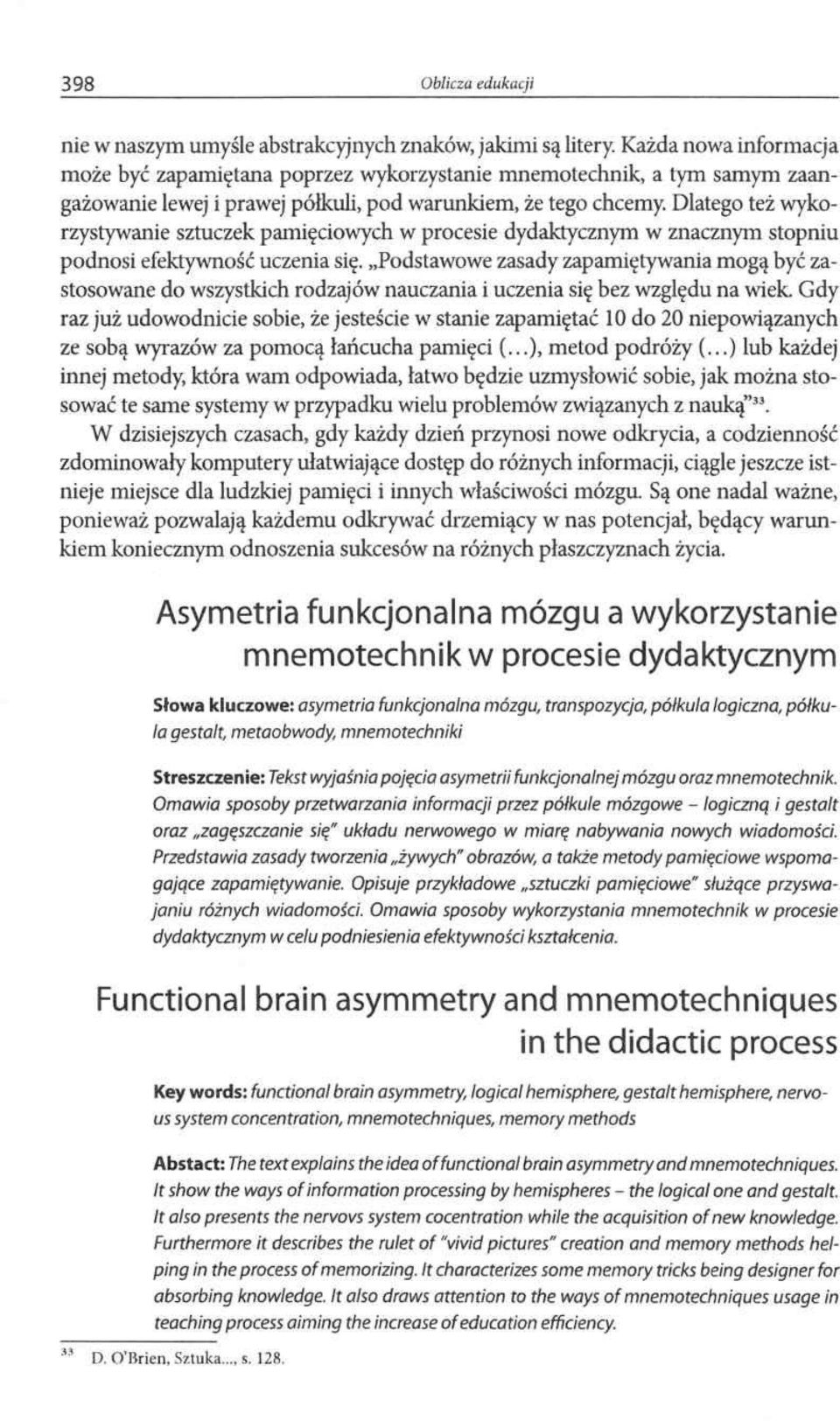 Dlatego też wykorzystywanie sztuczek pamięciowych w procesie dydaktycznym w znacznym stopniu podnosi efektywność uczenia się.