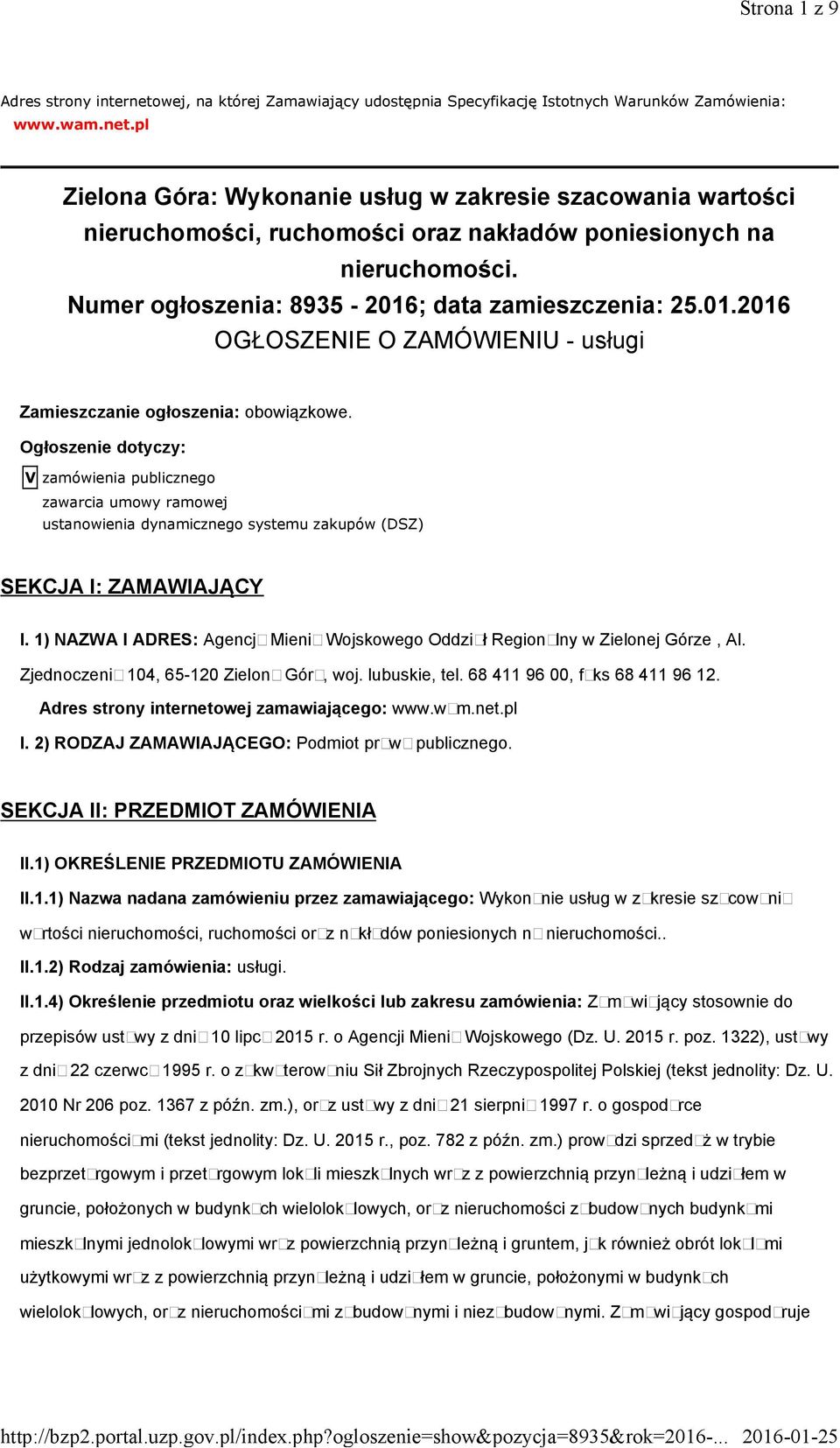 Ogłoszenie dotyczy: V zamówienia publicznego zawarcia umowy ramowej ustanowienia dynamicznego systemu zakupów (DSZ) SEKCJA I: ZAMAWIAJĄCY I.