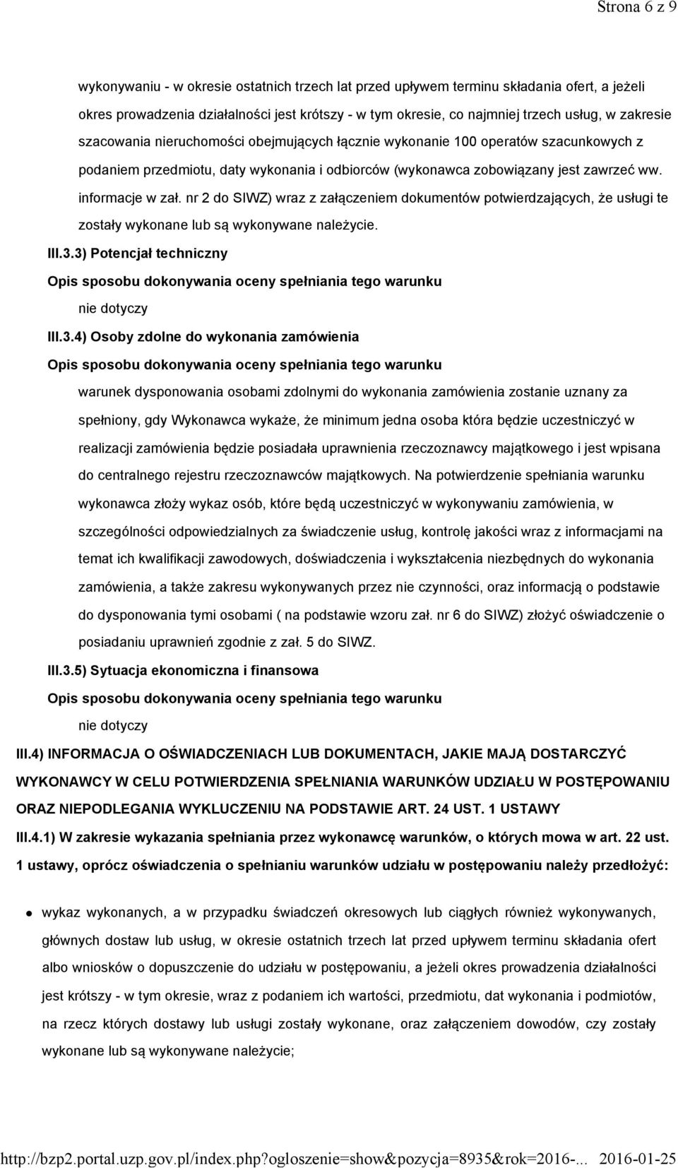 nr 2 do SIWZ) wraz z załączeniem dokumentów potwierdzających, że usługi te zostały wykonane lub są wykonywane należycie. III.3.