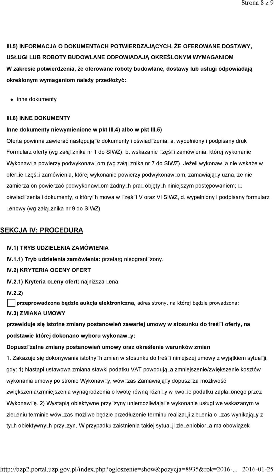 usługi odpowiadają określonym wymaganiom należy przedłożyć: inne dokumenty III.6) INNE DOKUMENTY Inne dokumenty niewymienione w pkt III.4) albo w pkt III.