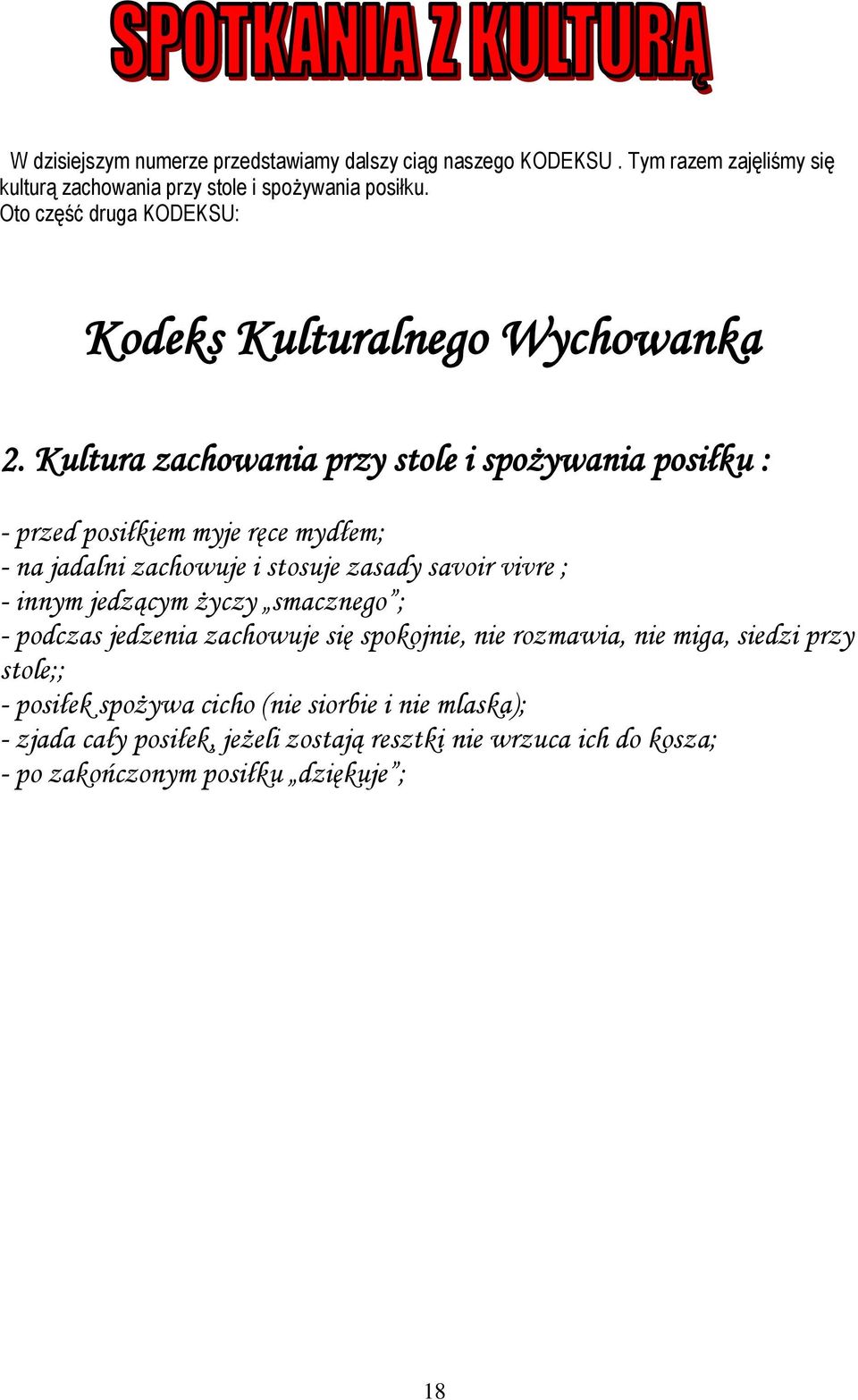 Kultura zachowania przy stole i spożywania posiłku : - przed posiłkiem myje ręce mydłem; - na jadalni zachowuje i stosuje zasady savoir vivre ; - innym