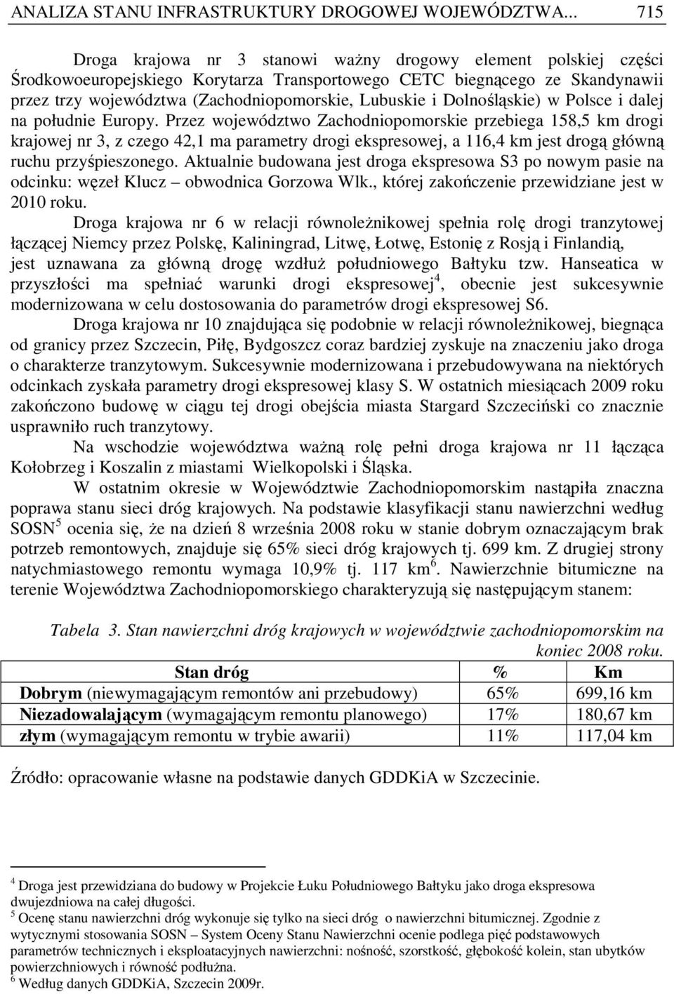 Lubuskie i Dolnośląskie) w Polsce i dalej na południe Europy.