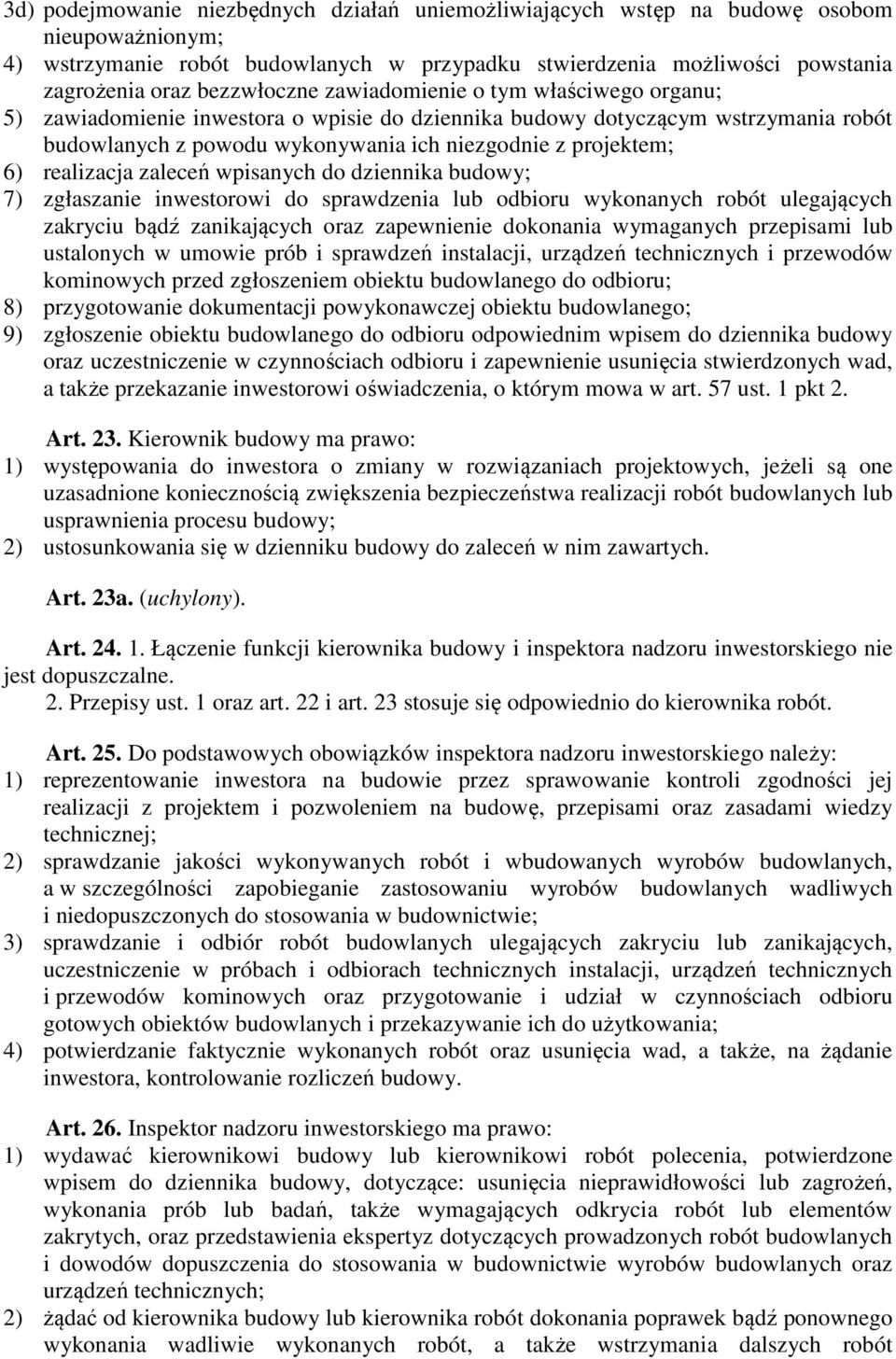 realizacja zaleceń wpisanych do dziennika budowy; 7) zgłaszanie inwestorowi do sprawdzenia lub odbioru wykonanych robót ulegających zakryciu bądź zanikających oraz zapewnienie dokonania wymaganych