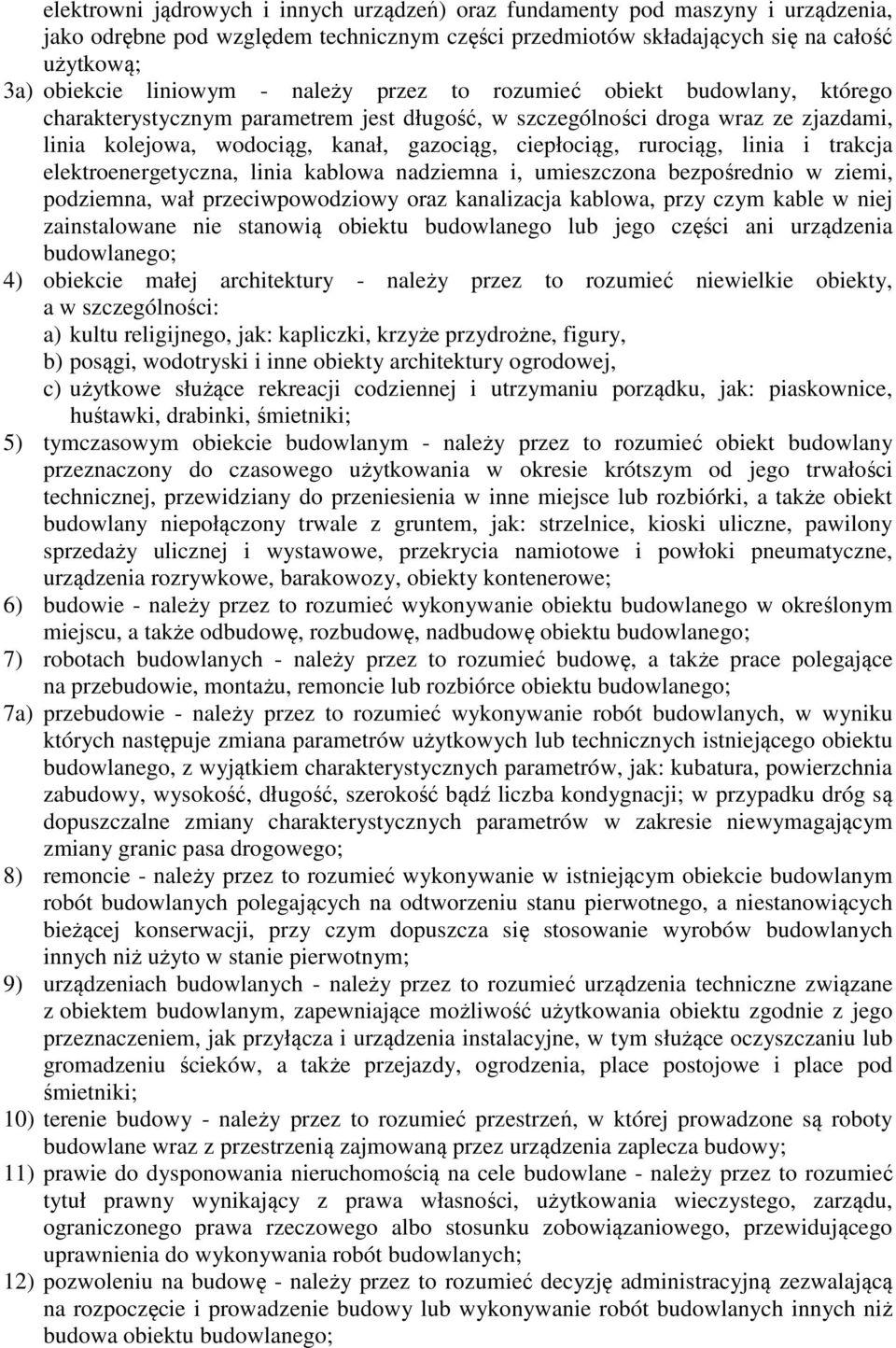 linia i trakcja elektroenergetyczna, linia kablowa nadziemna i, umieszczona bezpośrednio w ziemi, podziemna, wał przeciwpowodziowy oraz kanalizacja kablowa, przy czym kable w niej zainstalowane nie