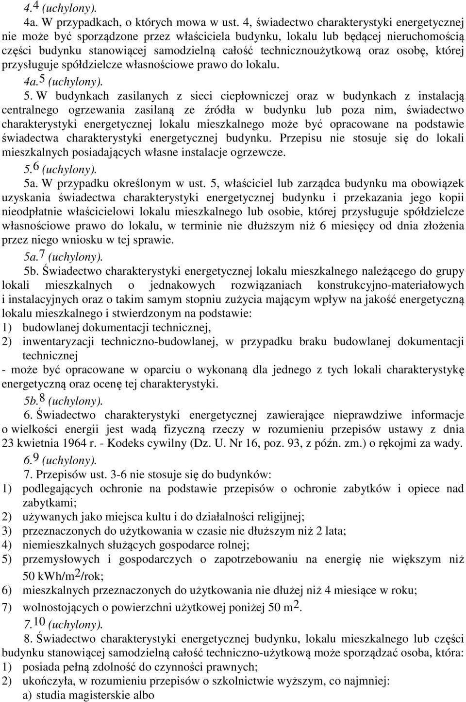 osobę, której przysługuje spółdzielcze własnościowe prawo do lokalu. 4a.5 (uchylony). 5.