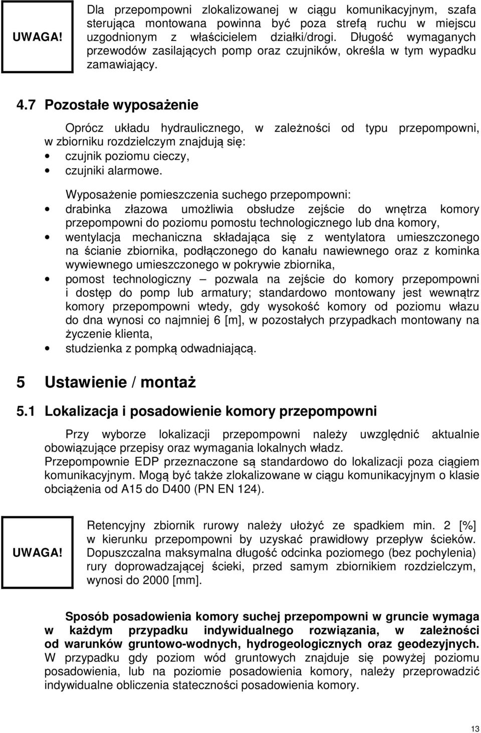 7 Pozostałe wyposażenie Oprócz układu hydraulicznego, w zależności od typu przepompowni, w zbiorniku rozdzielczym znajdują się: czujnik poziomu cieczy, czujniki alarmowe.